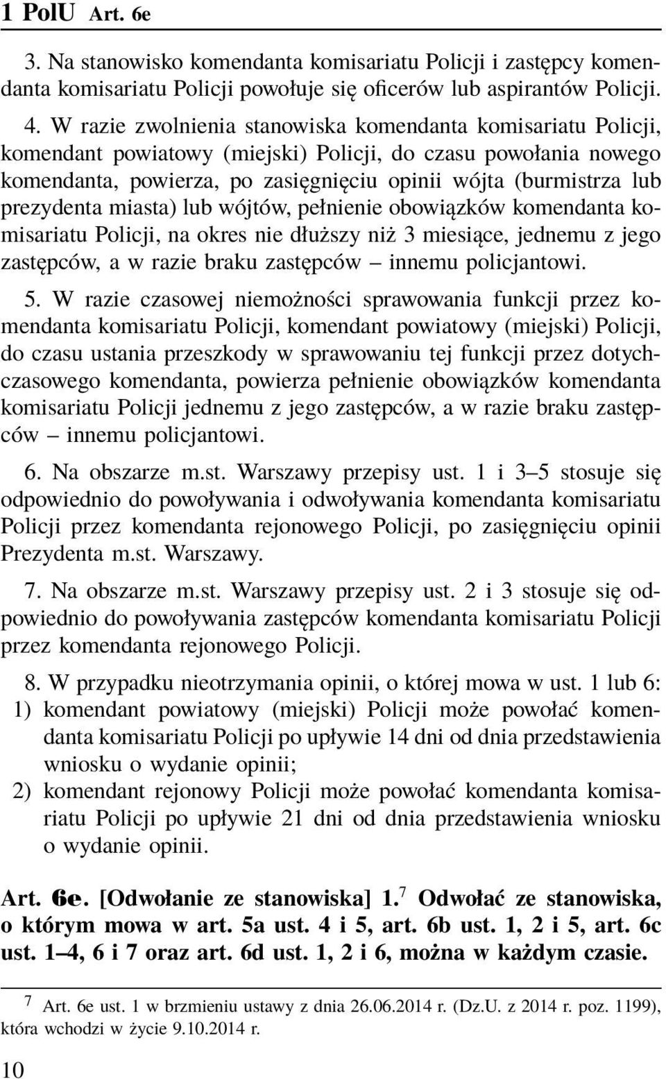 prezydenta miasta) lub wójtów, pełnienie obowiązków komendanta komisariatu Policji, na okres nie dłuższy niż 3 miesiące, jednemu z jego zastępców, a w razie braku zastępców innemu policjantowi. 5.