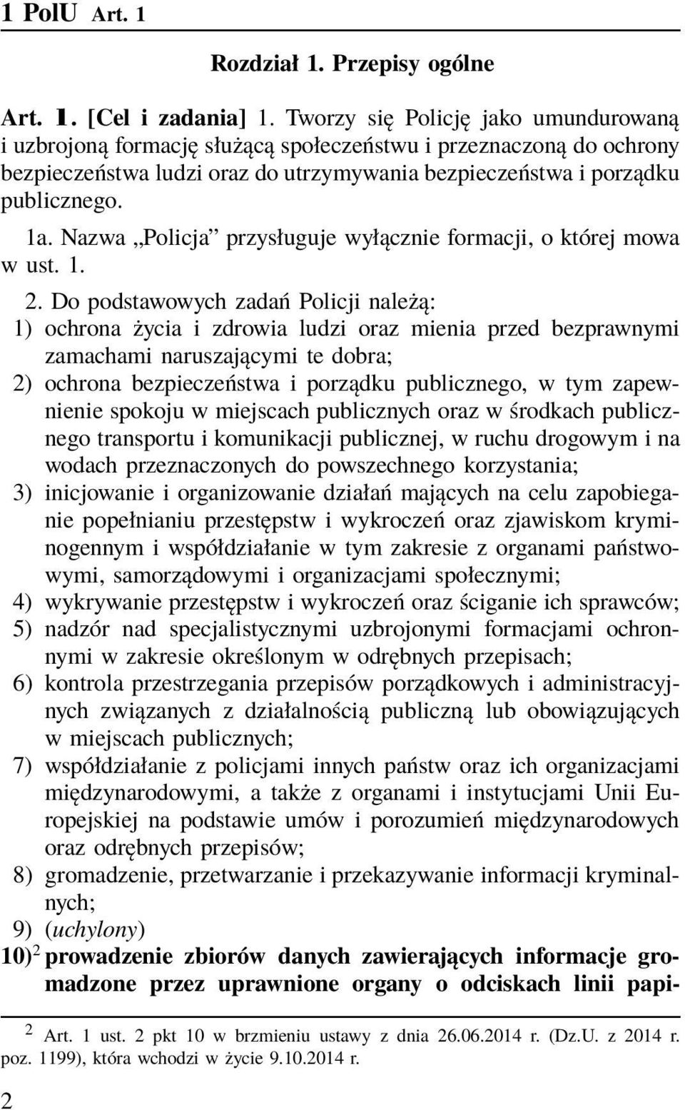 Nazwa Policja przysługuje wyłącznie formacji, o której mowa wust.1. 2.