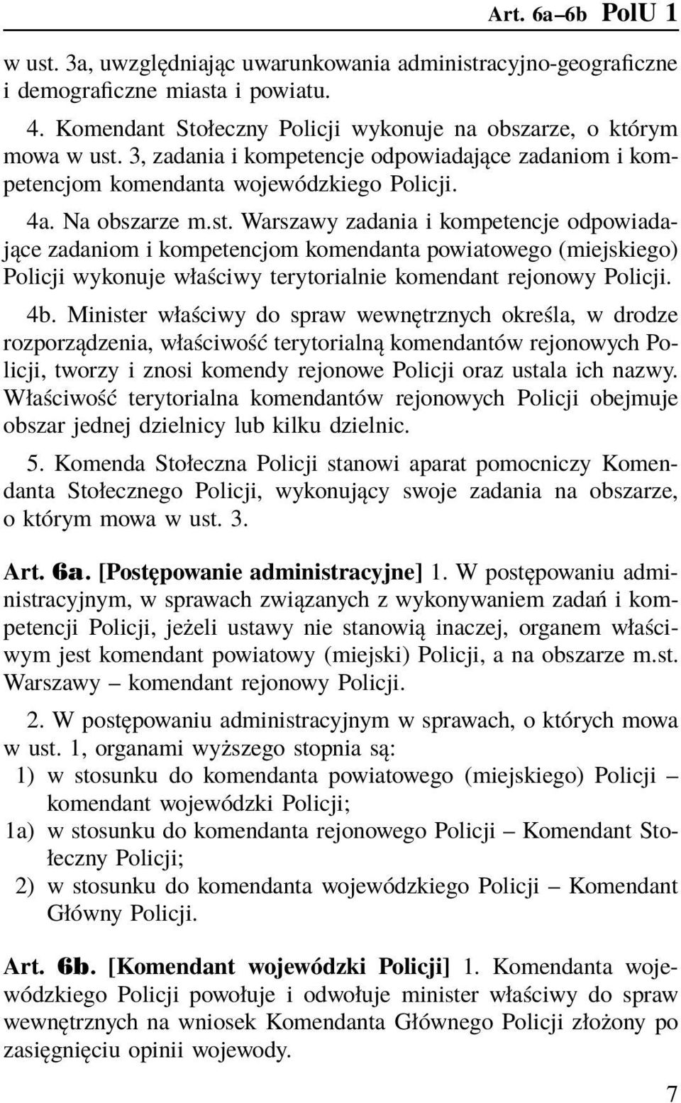 Warszawy zadania i kompetencje odpowiadające zadaniom i kompetencjom komendanta powiatowego (miejskiego) Policji wykonuje właściwy terytorialnie komendant rejonowy Policji. 4b.