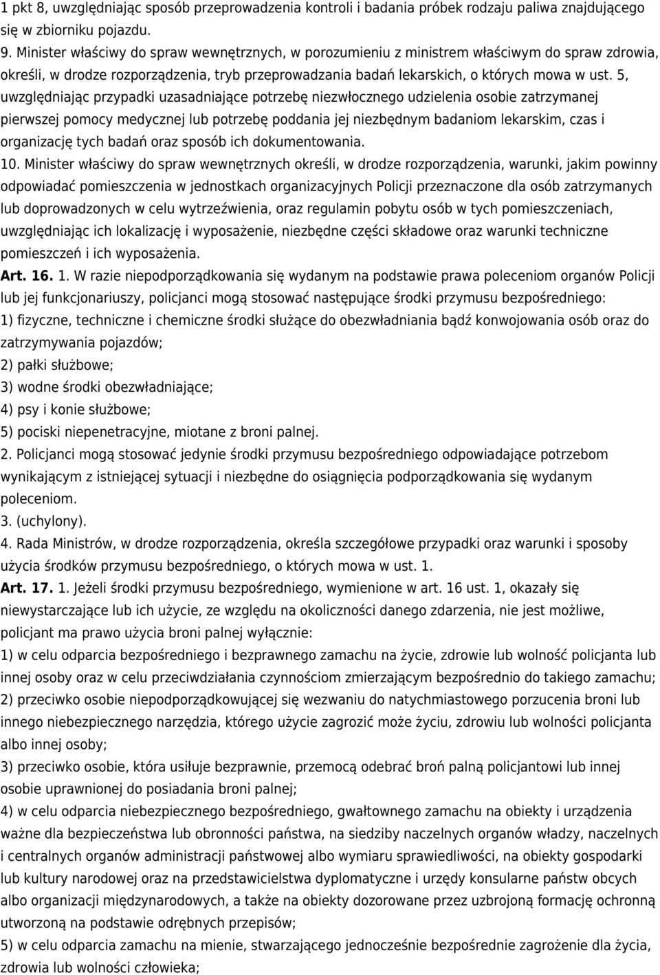 5, uwzględniając przypadki uzasadniające potrzebę niezwłocznego udzielenia osobie zatrzymanej pierwszej pomocy medycznej lub potrzebę poddania jej niezbędnym badaniom lekarskim, czas i organizację