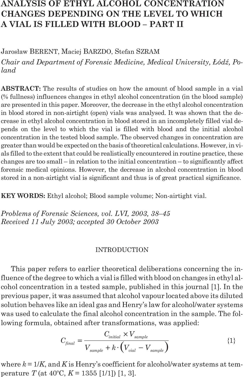 sample) are presented in this paper. Moreover, the decrease in the ethyl alcohol concentration in blood stored in non-airtight (open) vials was analysed.