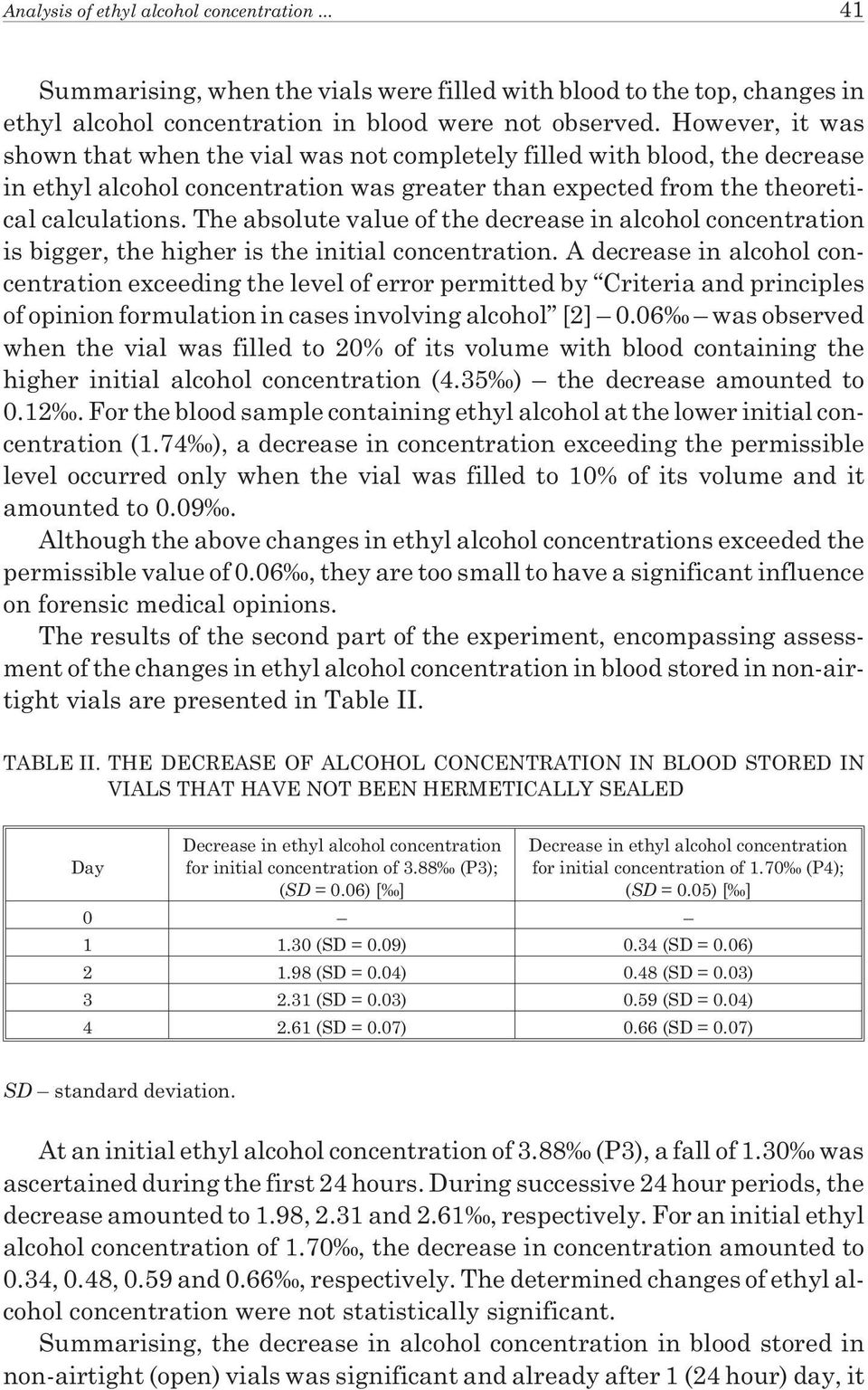 The absolute value of the decrease in alcohol concentration is bigger, the higher is the initial concentration.