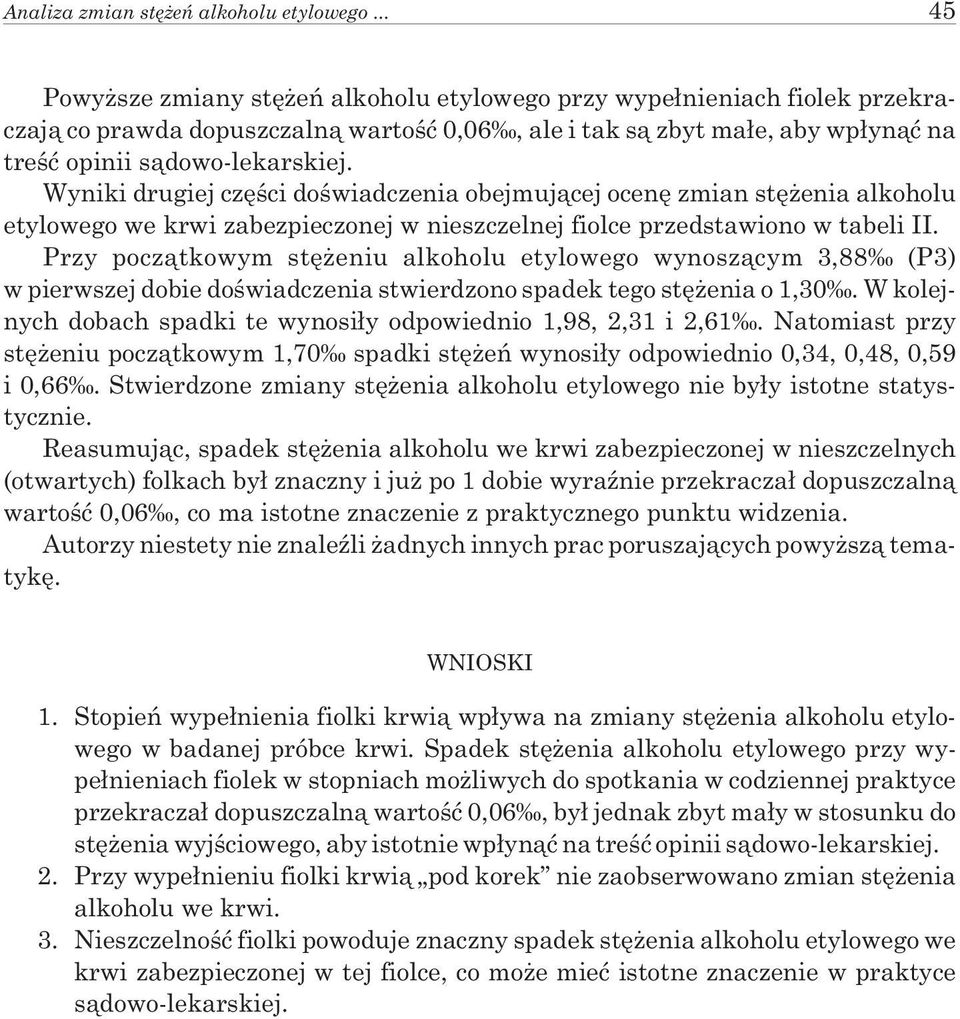 Wyniki drugiej czêœci doœwiadczenia obejmuj¹cej ocenê zmian stê enia alkoholu etylowego we krwi zabezpieczonej w nieszczelnej fiolce przedstawiono w tabeli II.