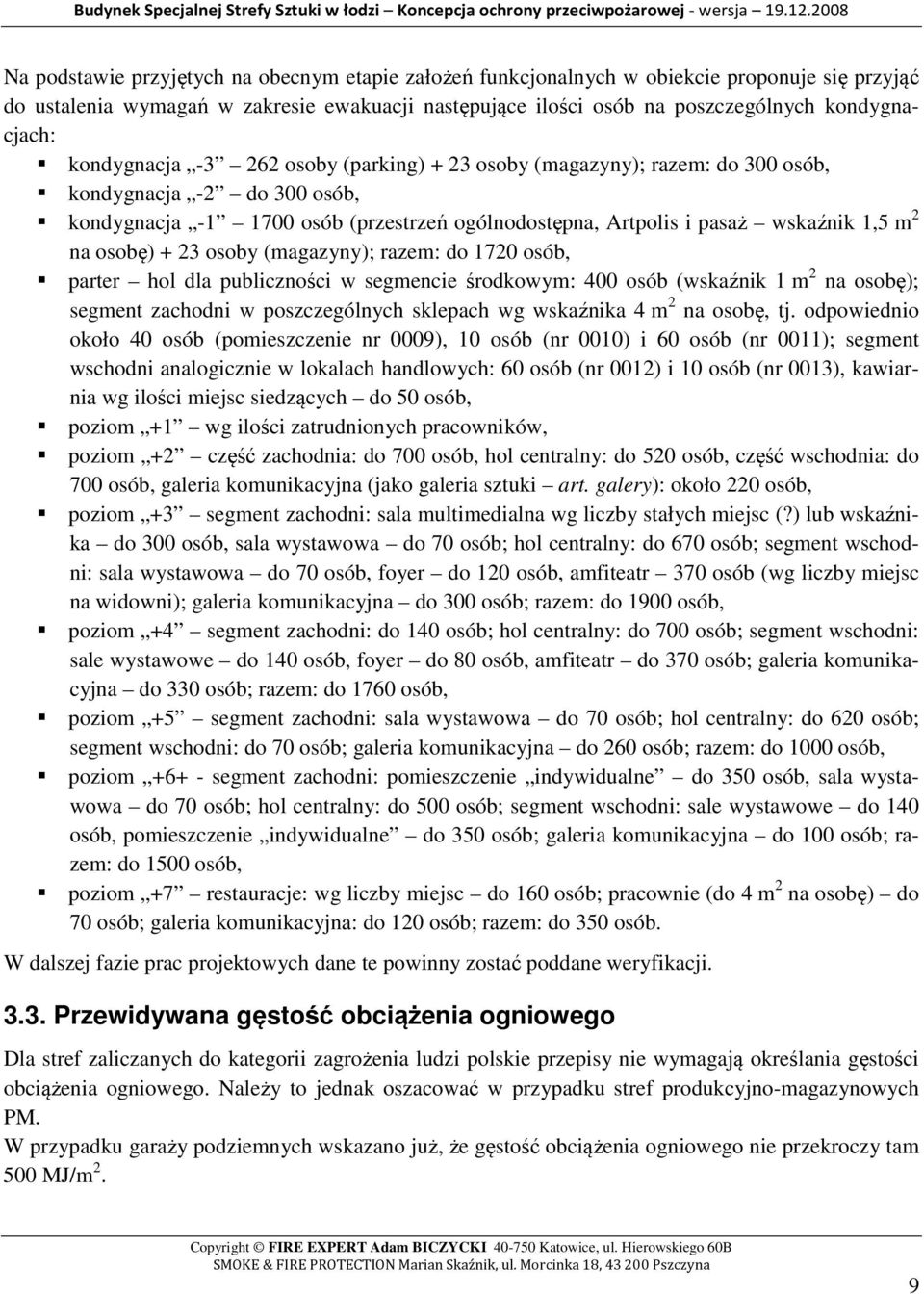 osobę) + 23 osoby (magazyny); razem: do 1720 osób, parter hol dla publiczności w segmencie środkowym: 400 osób (wskaźnik 1 m 2 na osobę); segment zachodni w poszczególnych sklepach wg wskaźnika 4 m 2