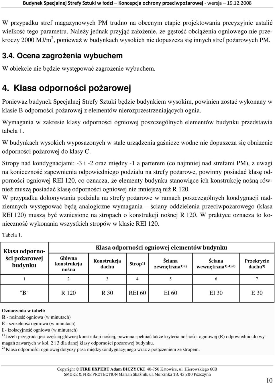 Ocena zagrożenia wybuchem W obiekcie nie będzie występować zagrożenie wybuchem. 4.