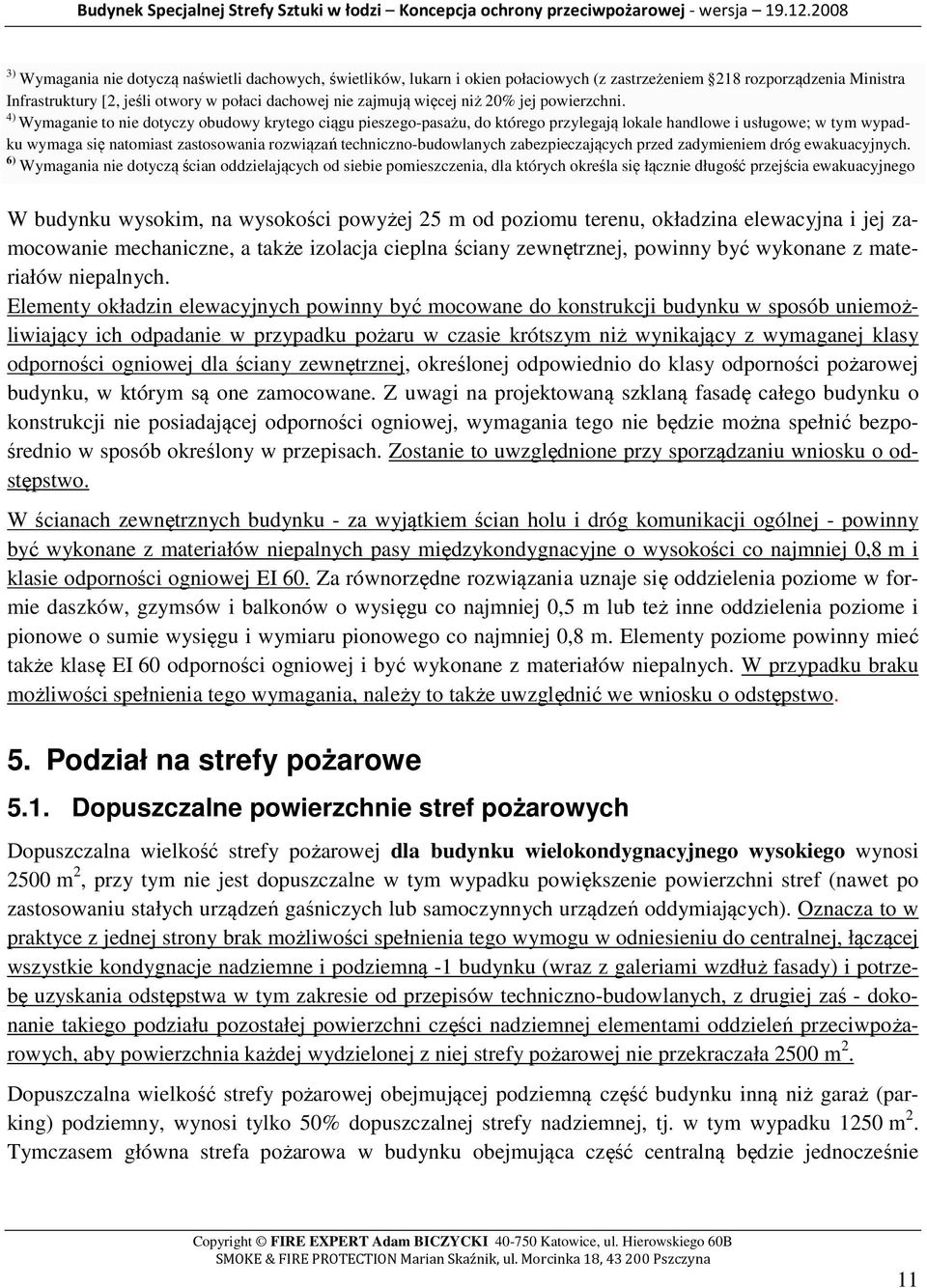4) Wymaganie to nie dotyczy obudowy krytego ciągu pieszego-pasażu, do którego przylegają lokale handlowe i usługowe; w tym wypadku wymaga się natomiast zastosowania rozwiązań techniczno-budowlanych