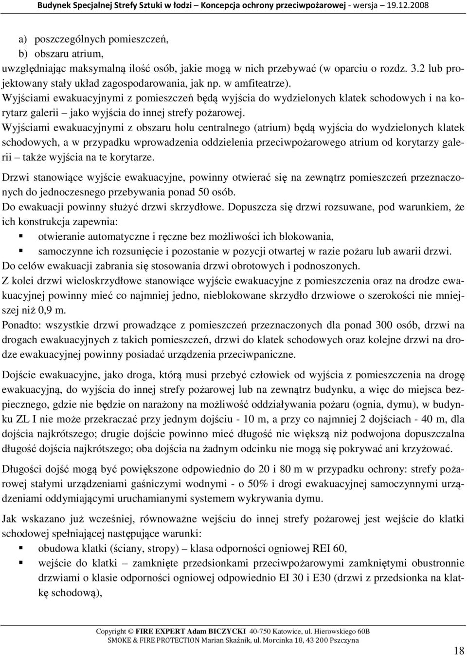 Wyjściami ewakuacyjnymi z obszaru holu centralnego (atrium) będą wyjścia do wydzielonych klatek schodowych, a w przypadku wprowadzenia oddzielenia przeciwpożarowego atrium od korytarzy galerii także