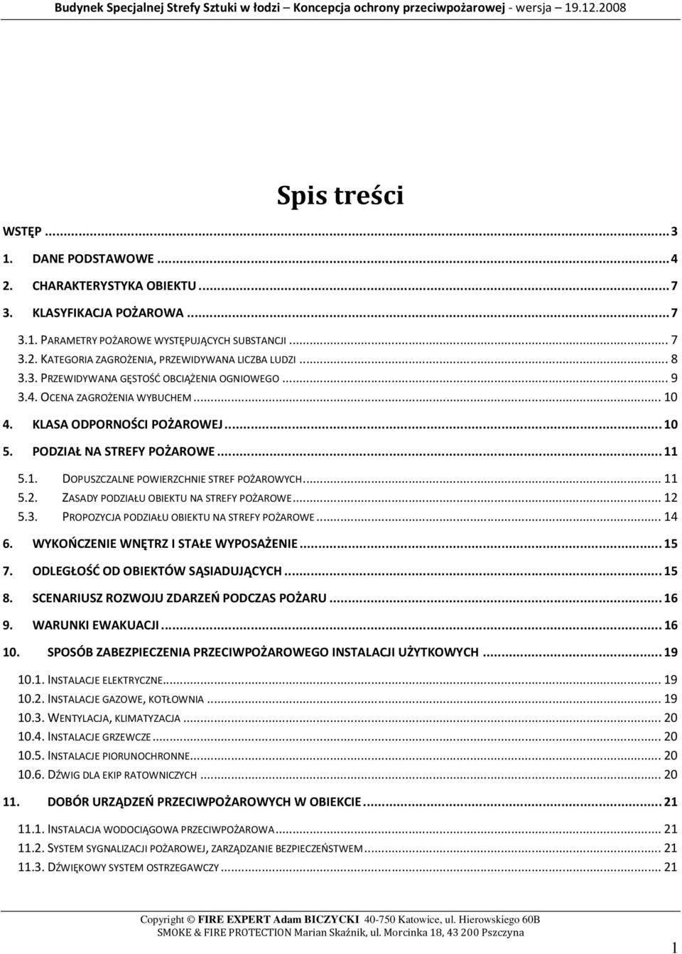 .. 11 5.2. ZASADY PODZIAŁU OBIEKTU NA STREFY POŻAROWE... 12 5.3. PROPOZYCJA PODZIAŁU OBIEKTU NA STREFY POŻAROWE... 14 6. WYKOŃCZENIE WNĘTRZ I STAŁE WYPOSAŻENIE... 15 7.
