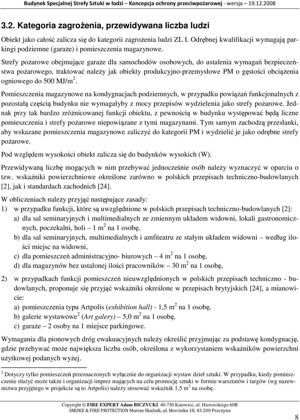 Strefy pożarowe obejmujące garaże dla samochodów osobowych, do ustalenia wymagań bezpieczeństwa pożarowego, traktować należy jak obiekty produkcyjno-przemysłowe PM o gęstości obciążenia ogniowego do