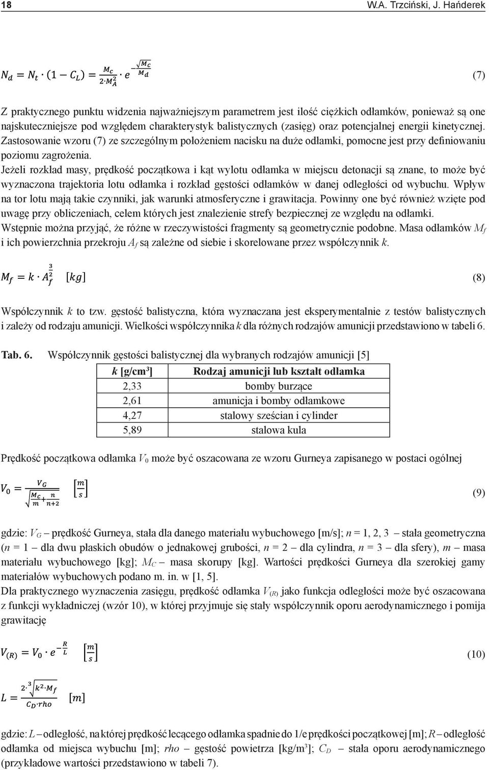 potencjalnej energii kinetycznej. Zastosowanie wzoru (7) ze szczególnym położeniem nacisku na duże odłamki, pomocne jest przy definiowaniu poziomu zagrożenia.