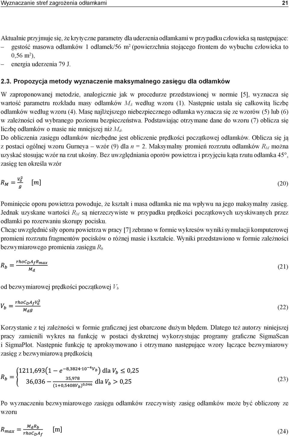Propozycja metody wyznaczenie maksymalnego zasięgu dla odłamków W zaproponowanej metodzie, analogicznie jak w procedurze przedstawionej w normie [5], wyznacza się wartość parametru rozkładu masy