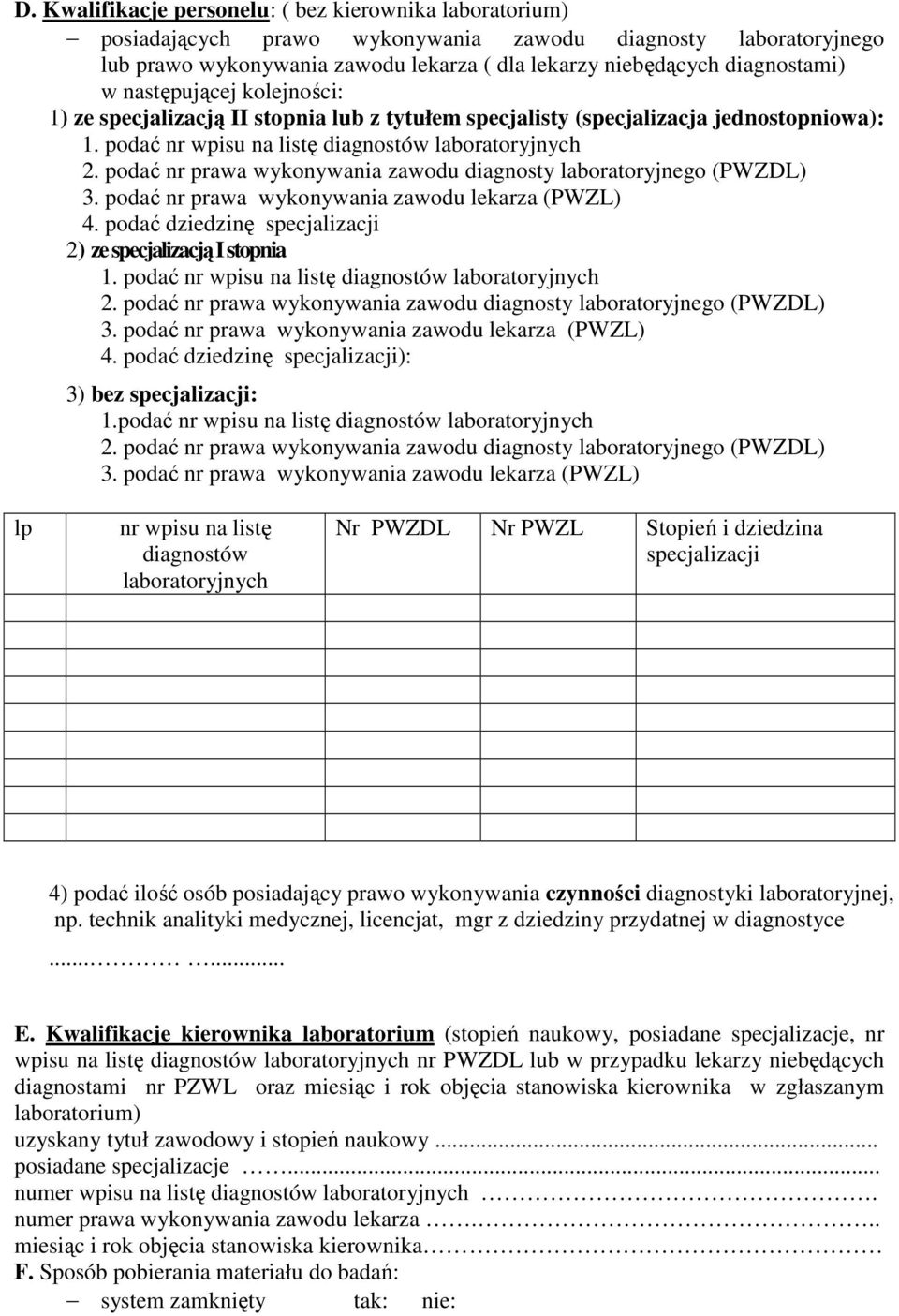 podać nr prawa wykonywania zawodu diagnosty laboratoryjnego (PWZDL) 3. podać nr prawa wykonywania zawodu lekarza (PWZL) 4. podać dziedzinę specjalizacji 2) ze specjalizacją I stopnia 1.