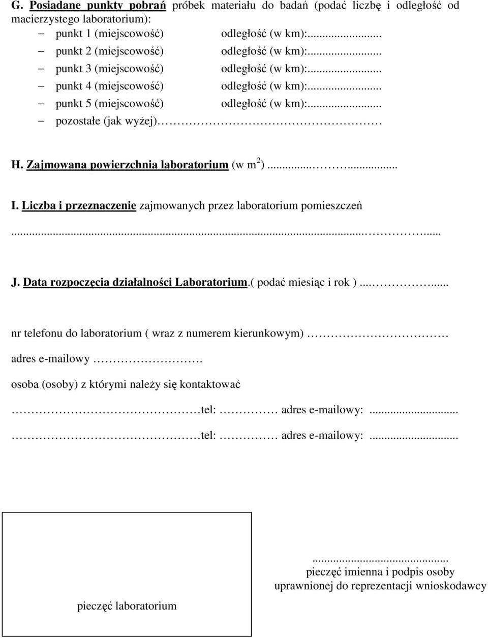 Zajmowana powierzchnia laboratorium (w m 2 )...... I. Liczba i przeznacze zajmowanych przez laboratorium pomieszczeń...... J. Data rozpoczęcia działalności Laboratorium.( podać miesiąc i rok ).