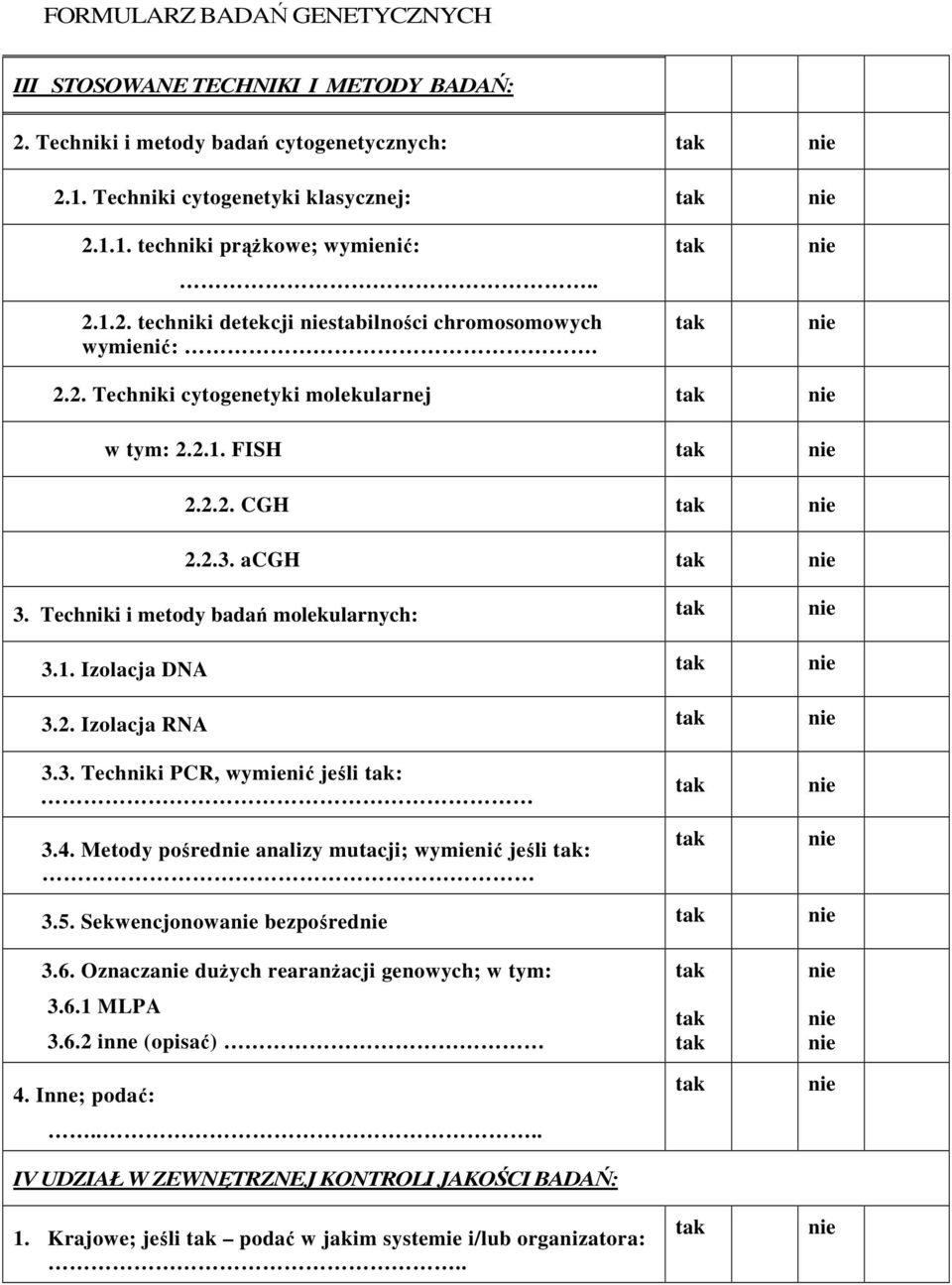 Techniki i metody badań molekularnych: 3.1. Izolacja DNA 3.2. Izolacja RNA 3.3. Techniki PCR, wymienić jeśli : 3.4. Metody pośred analizy mutacji; wymienić jeśli : 3.5.