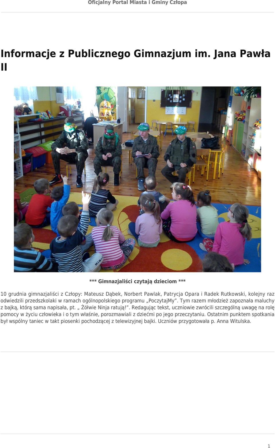 raz odwiedzili przedszkolaki w ramach ogólnopolskiego programu PoczytajMy. Tym razem młodzież zapoznała maluchy z bajką, którą sama napisała, pt.