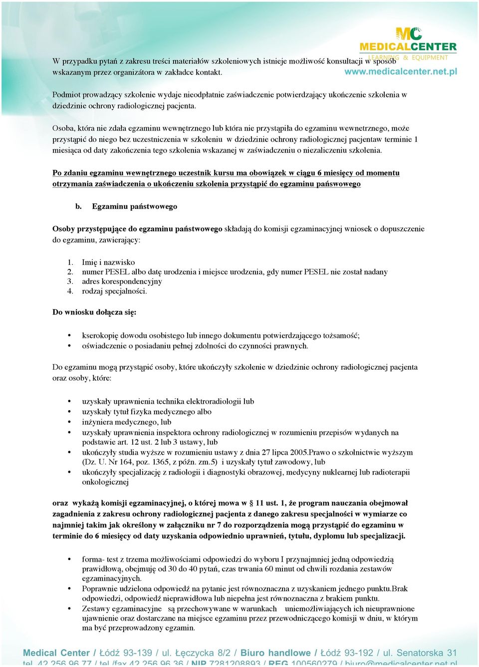Osoba, która nie zdała egzaminu wewnętrznego lub która nie przystąpiła do egzaminu wewnetrznego, może przystąpić do niego bez uczestniczenia w szkoleniu w dziedzinie ochrony radiologicznej pacjentaw