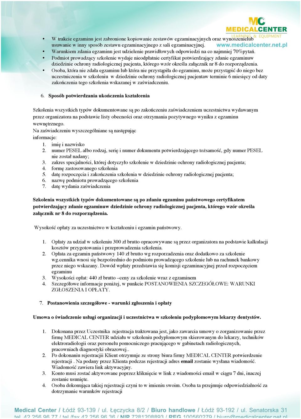 Podmiot prowadzący szkolenie wydaje nieodpłatnie certyfikat potwierdzający zdanie egzaminuw dziedzinie ochrony radiologicznej pacjenta, którego wzór określa załącznik nr 8 do rozporządzenia.