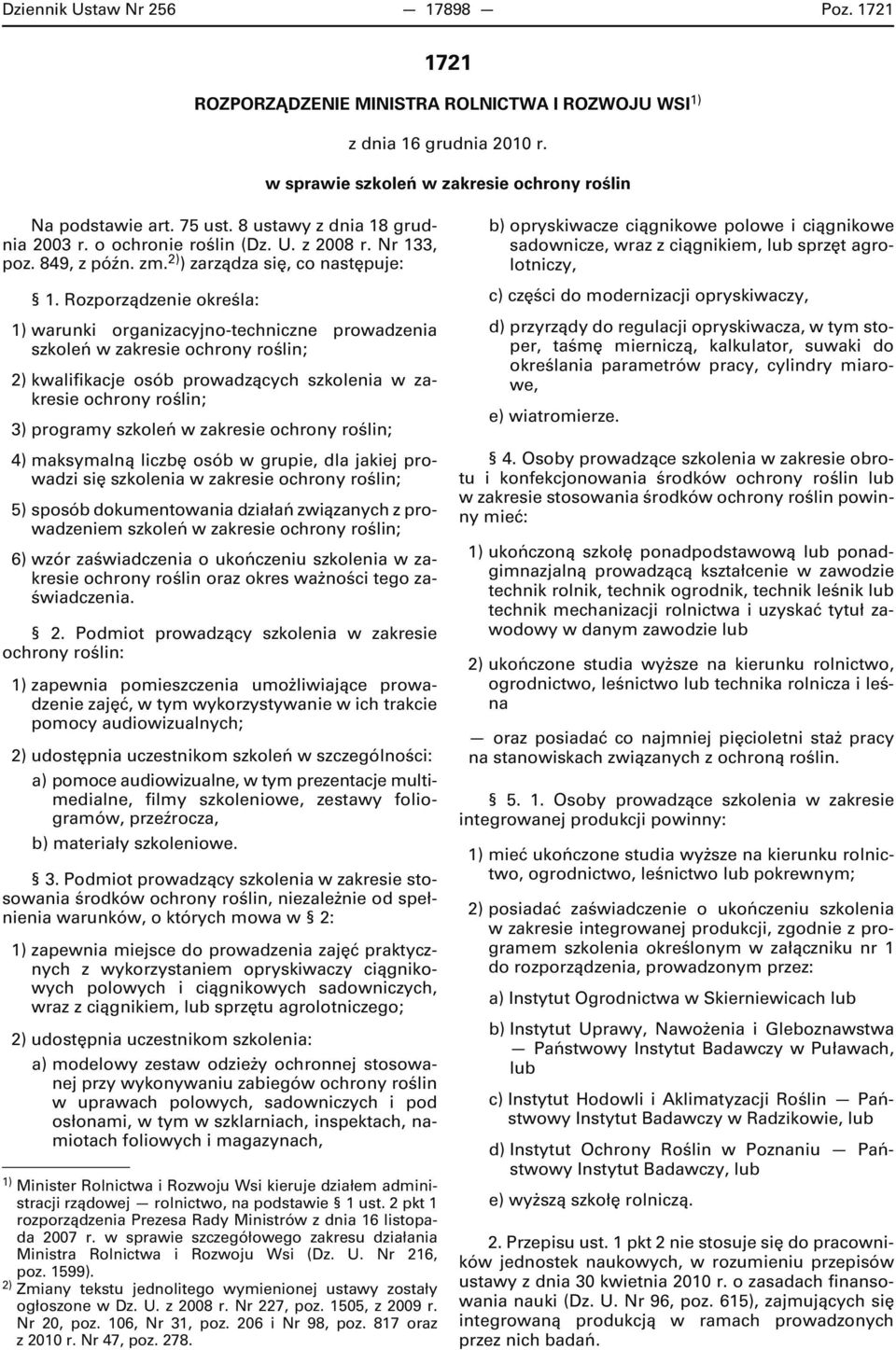 Rozporządzenie określa: 1) warunki organizacyjno-techniczne prowadzenia szkoleń w zakresie ochrony roślin; 2) kwalifikacje osób prowadzących szkolenia w zakresie ochrony roślin; 3) programy szkoleń w