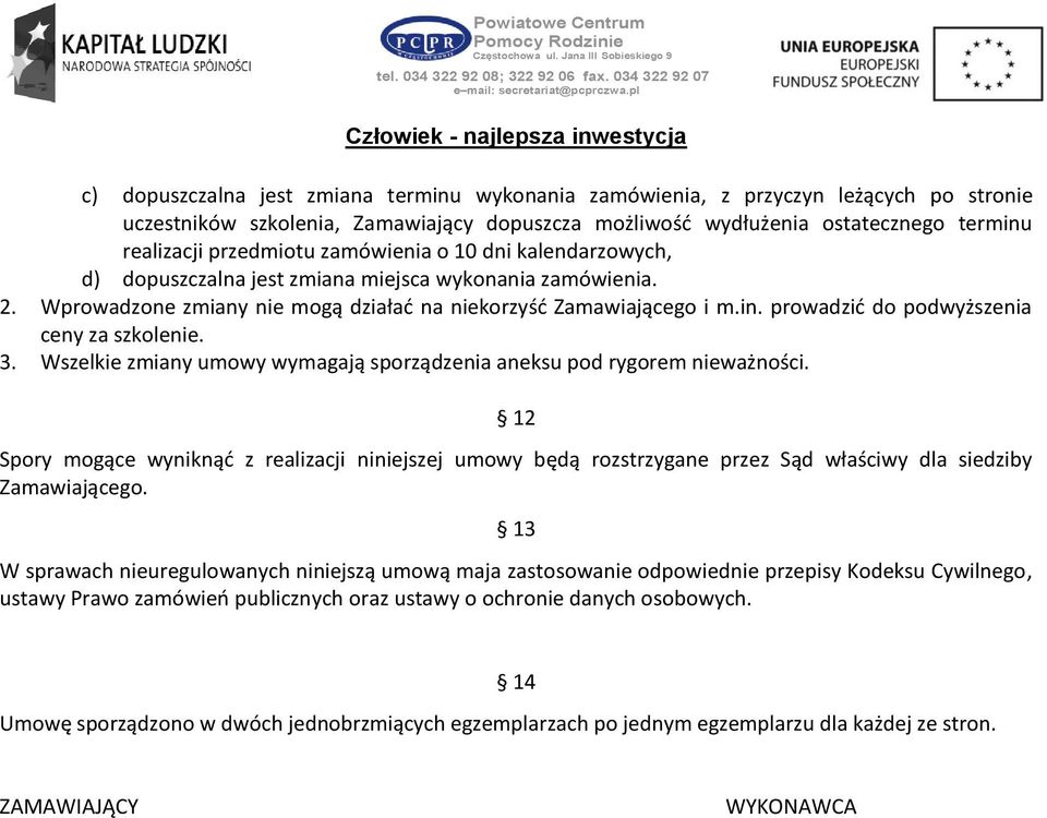 prowadzić do podwyższenia ceny za szkolenie. 3. Wszelkie zmiany umowy wymagają sporządzenia aneksu pod rygorem nieważności.