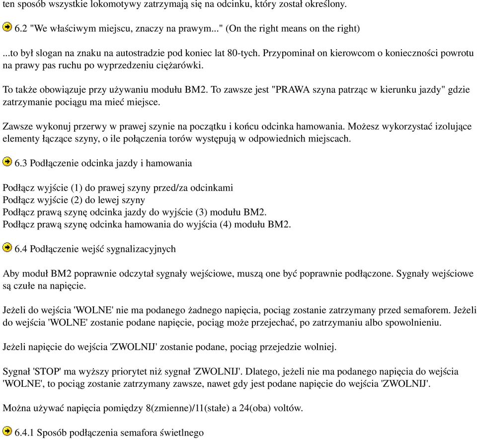 To także obowiązuje przy używaniu modułu BM2. To zawsze jest "PRAWA szyna patrząc w kierunku jazdy" gdzie zatrzymanie pociągu ma mieć miejsce.