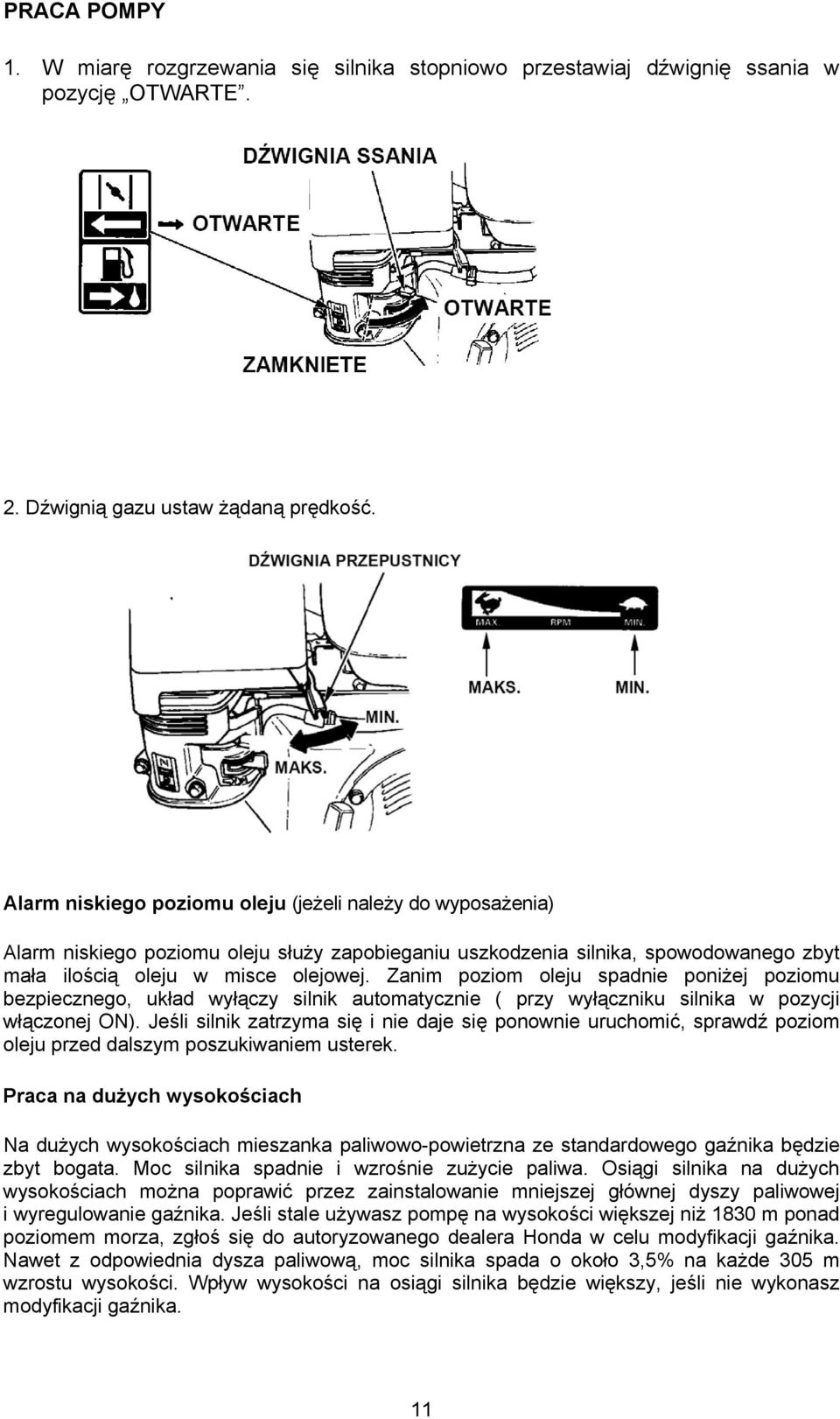 Zanim poziom oleju spadnie poniżej poziomu bezpiecznego, układ wyłączy silnik automatycznie ( przy wyłączniku silnika w pozycji włączonej ON).