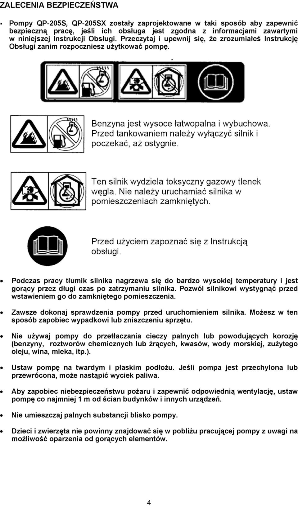 Podczas pracy tłumik silnika nagrzewa się do bardzo wysokiej temperatury i jest gorący przez długi czas po zatrzymaniu silnika.