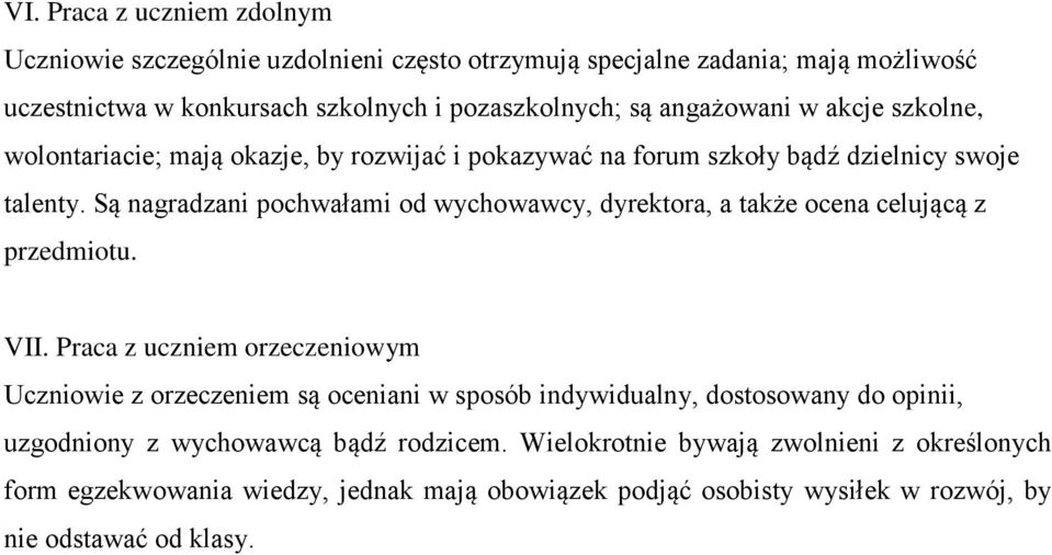 Są nagradzani pochwałami od wychowawcy, dyrektora, a także ocena celującą z przedmiotu. VII.