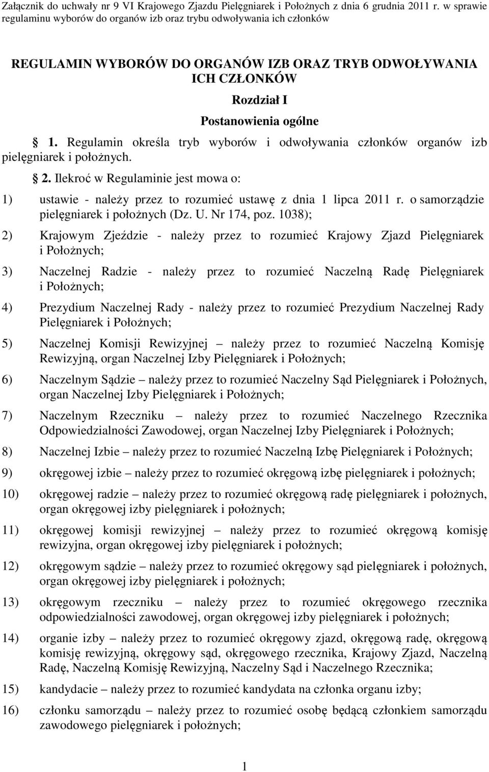 Regulamin określa tryb wyborów i odwoływania członków organów izb pielęgniarek i położnych. 2. Ilekroć w Regulaminie jest mowa o: 1) ustawie - należy przez to rozumieć ustawę z dnia 1 lipca 2011 r.
