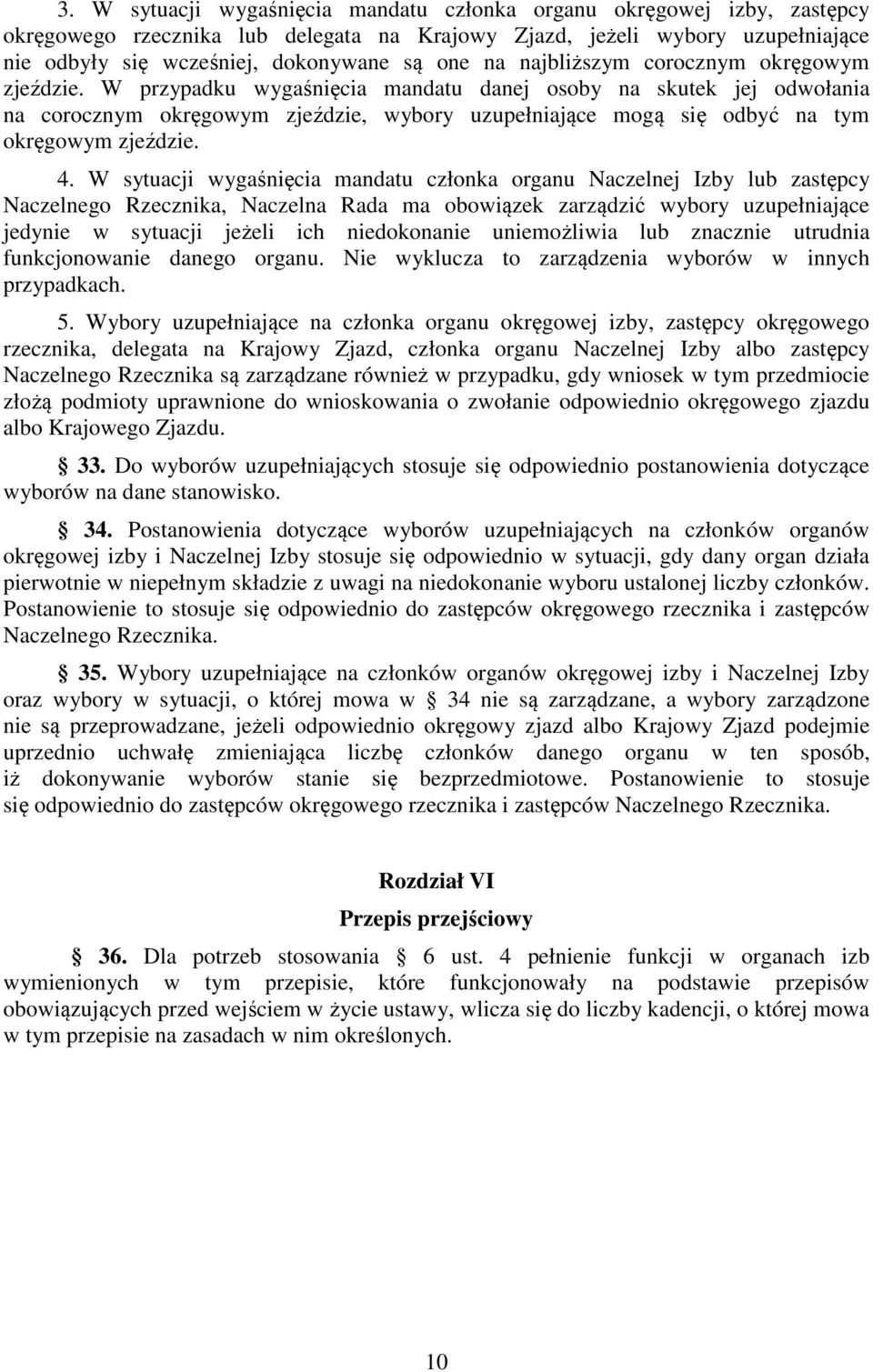 W przypadku wygaśnięcia mandatu danej osoby na skutek jej odwołania na corocznym okręgowym zjeździe, wybory uzupełniające mogą się odbyć na tym okręgowym zjeździe. 4.