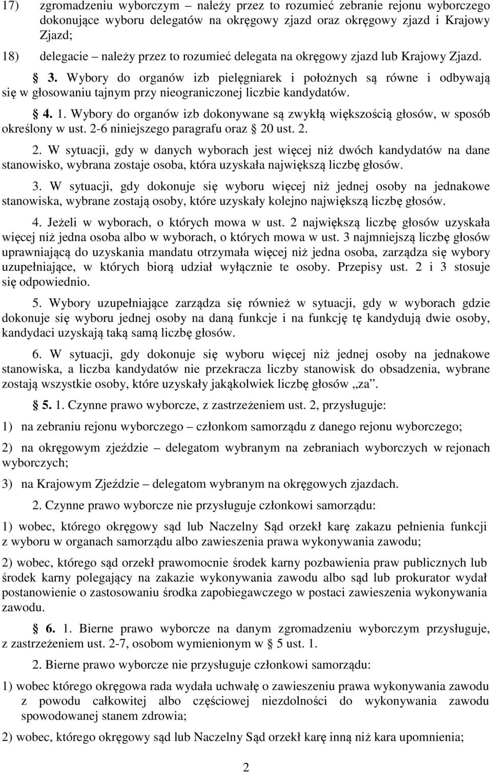 Wybory do organów izb dokonywane są zwykłą większością głosów, w sposób określony w ust. 2-