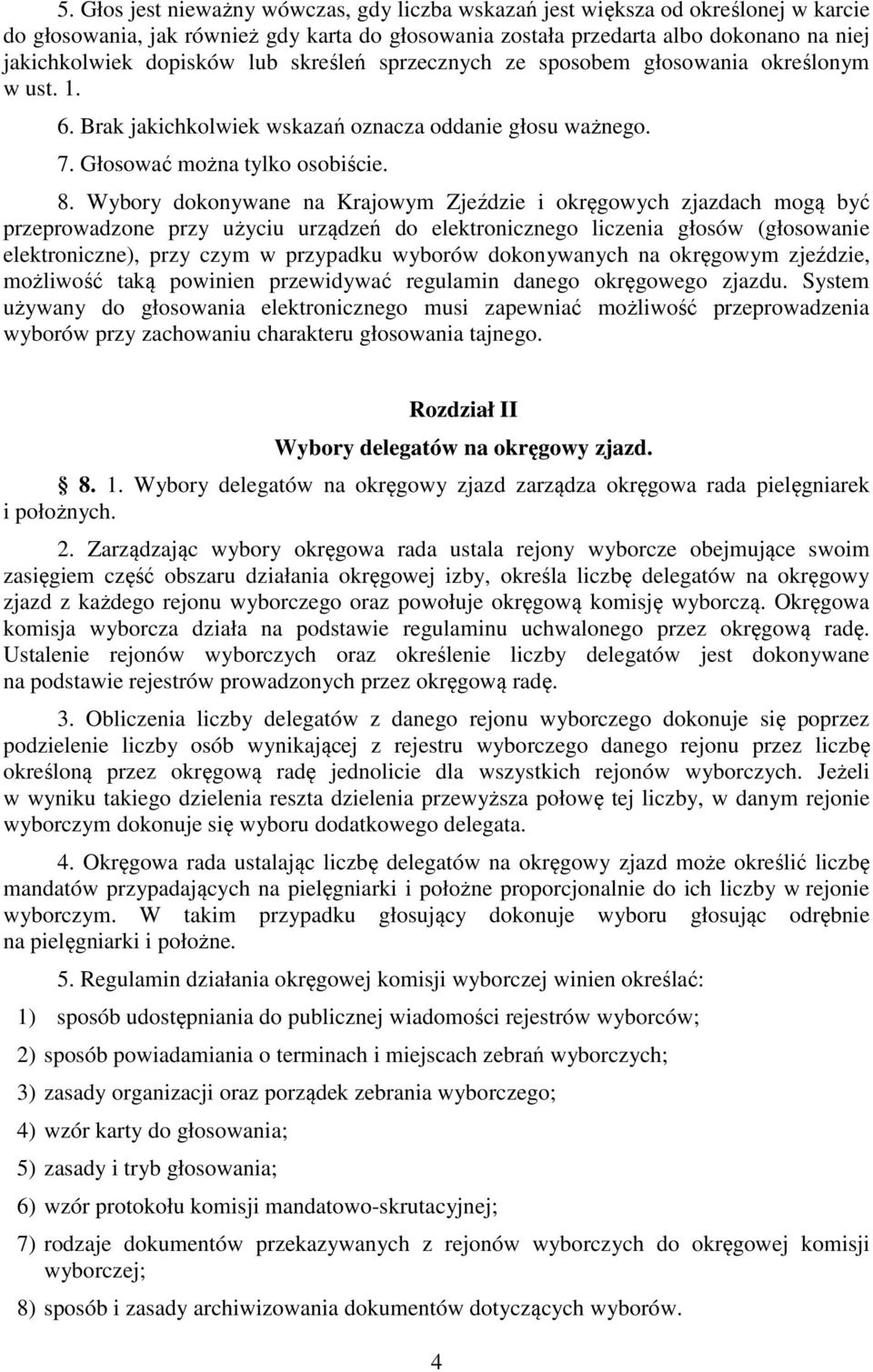Wybory dokonywane na Krajowym Zjeździe i okręgowych zjazdach mogą być przeprowadzone przy użyciu urządzeń do elektronicznego liczenia głosów (głosowanie elektroniczne), przy czym w przypadku wyborów
