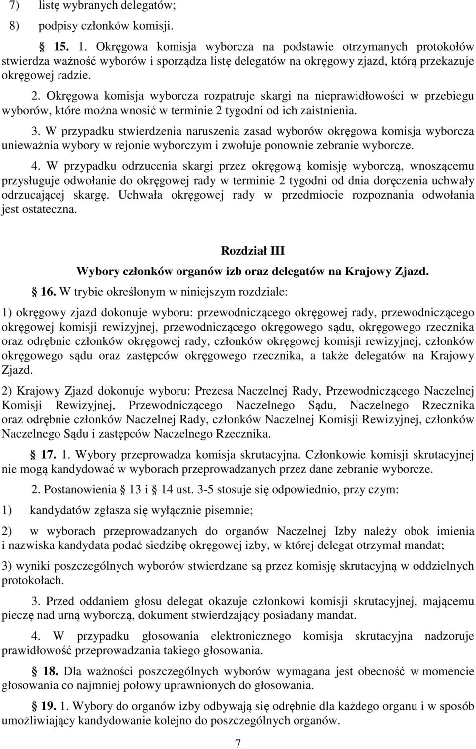 Okręgowa komisja wyborcza rozpatruje skargi na nieprawidłowości w przebiegu wyborów, które można wnosić w terminie 2 tygodni od ich zaistnienia. 3.