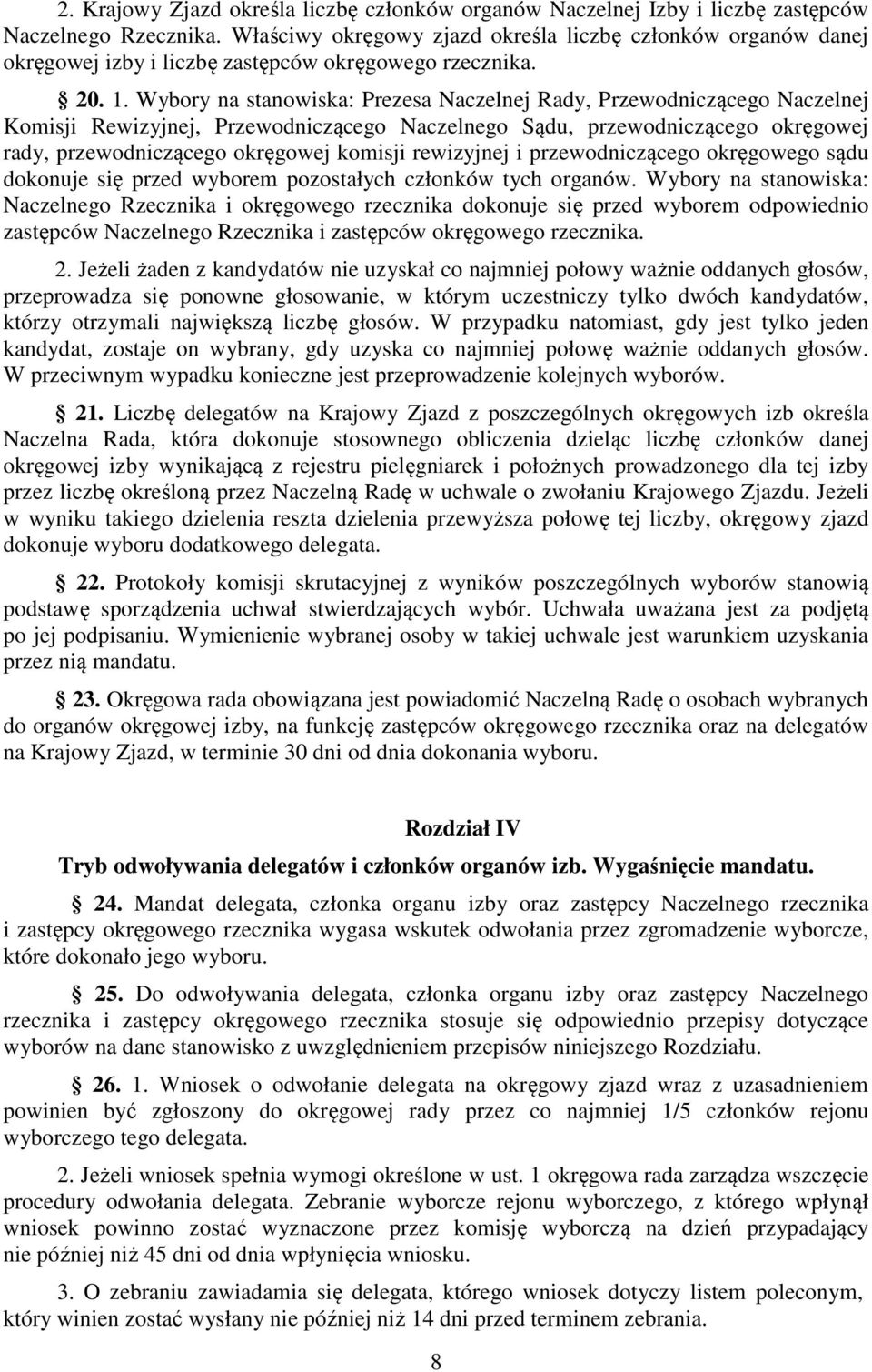 Wybory na stanowiska: Prezesa Naczelnej Rady, Przewodniczącego Naczelnej Komisji Rewizyjnej, Przewodniczącego Naczelnego Sądu, przewodniczącego okręgowej rady, przewodniczącego okręgowej komisji