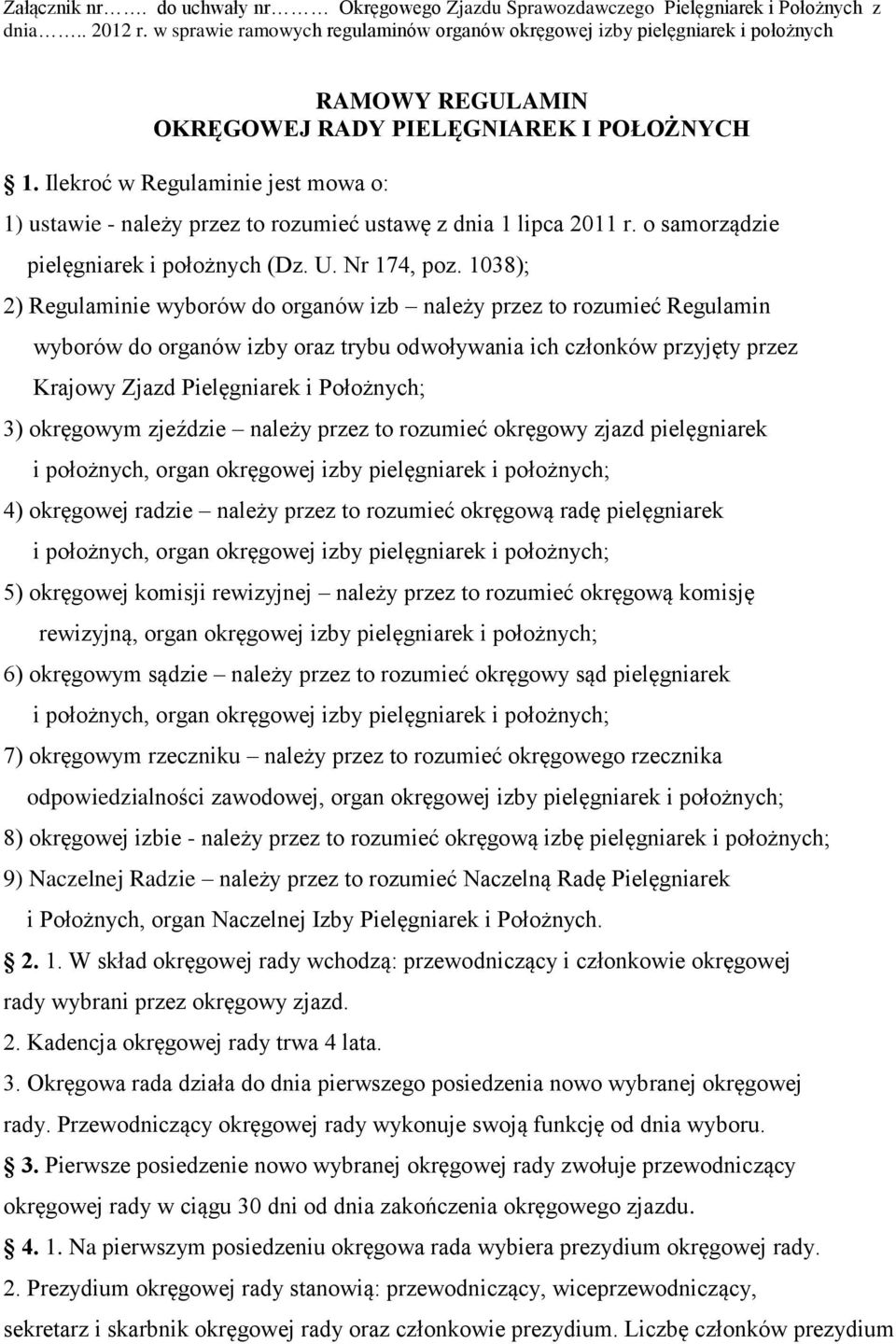 Ilekroć w Regulaminie jest mowa o: 1) ustawie - należy przez to rozumieć ustawę z dnia 1 lipca 2011 r. o samorządzie pielęgniarek i położnych (Dz. U. Nr 174, poz.