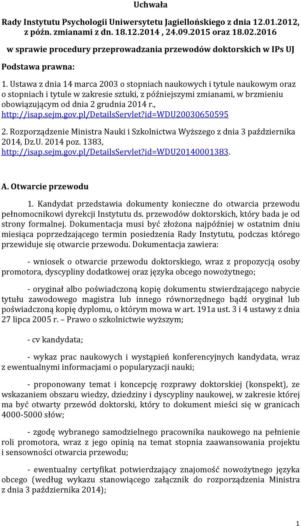 Ustawa z dnia 14 marca 2003 o stopniach naukowych i tytule naukowym oraz o stopniach i tytule w zakresie sztuki, z późniejszymi zmianami, w brzmieniu obowiązującym od dnia 2 grudnia 2014 r.