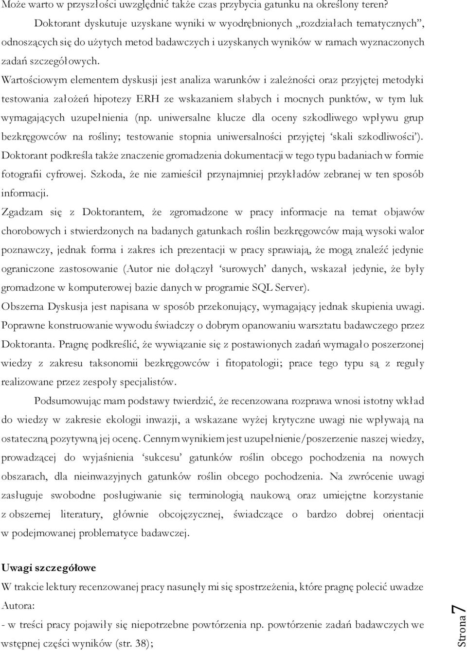 Wartościowym elementem dyskusji jest analiza warunków i zależności oraz przyjętej metodyki testowania założeń hipotezy ERH ze wskazaniem słabych i mocnych punktów, w tym luk wymagających uzupełnienia