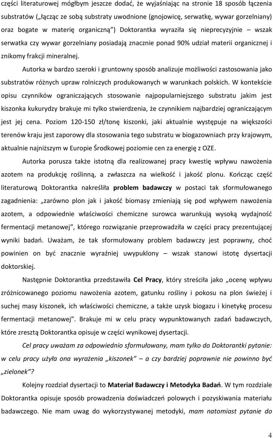 Autorka w bardzo szeroki i gruntowny sposób analizuje możliwości zastosowania jako substratów różnych upraw rolniczych produkowanych w warunkach polskich.