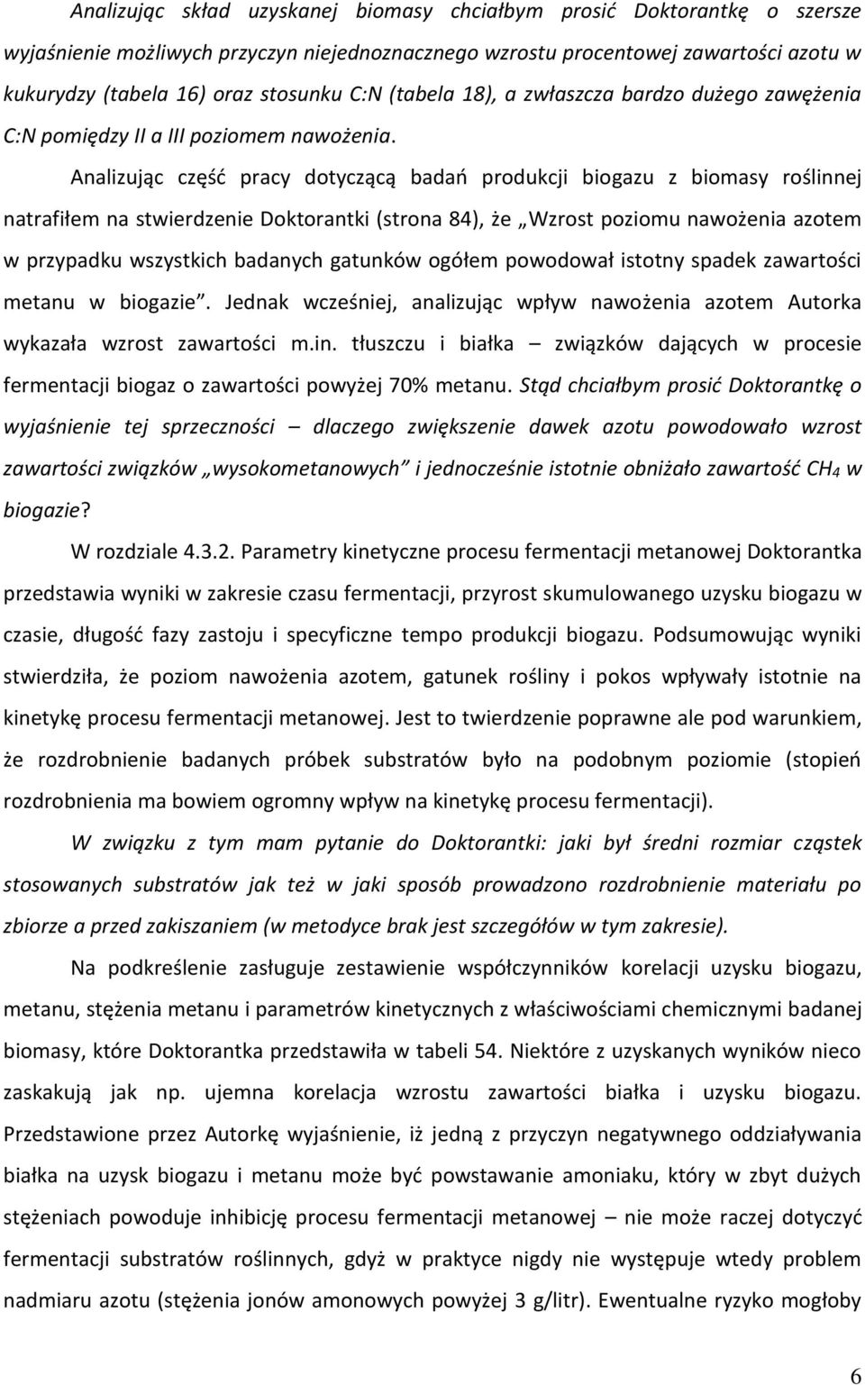 Analizując część pracy dotyczącą badań produkcji biogazu z biomasy roślinnej natrafiłem na stwierdzenie Doktorantki (strona 84), że Wzrost poziomu nawożenia azotem w przypadku wszystkich badanych