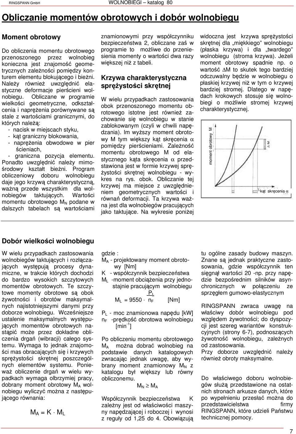 Obliczane w programie wielkości geometryczne, odkształcenia i naprężenia porównywane są stale z wartościami granicznymi, do których należą: nacisk w miejscach styku, kąt graniczny blokowania,