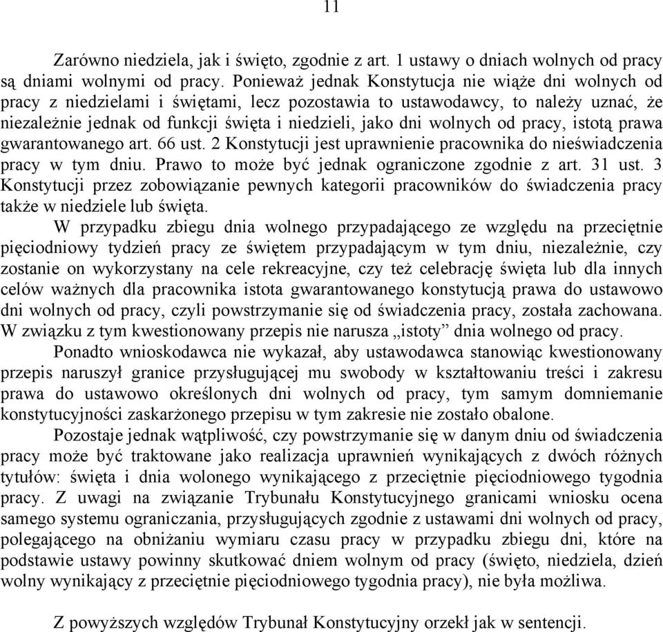 wolnych od pracy, istotą prawa gwarantowanego art. 66 ust. 2 Konstytucji jest uprawnienie pracownika do nieświadczenia pracy w tym dniu. Prawo to może być jednak ograniczone zgodnie z art. 31 ust.