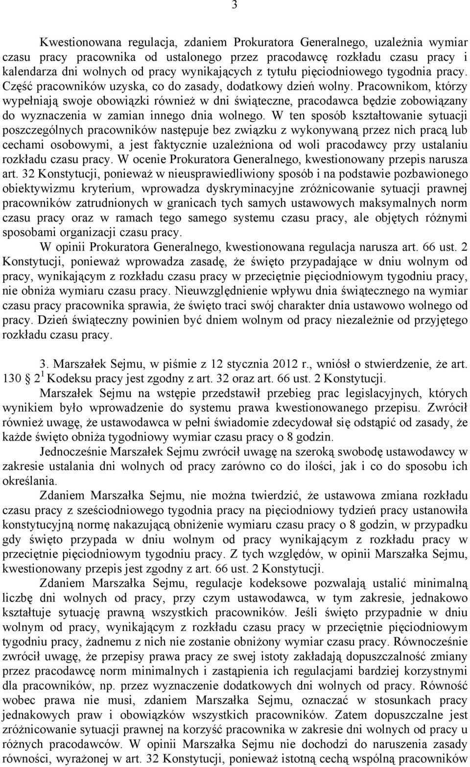 Pracownikom, którzy wypełniają swoje obowiązki również w dni świąteczne, pracodawca będzie zobowiązany do wyznaczenia w zamian innego dnia wolnego.