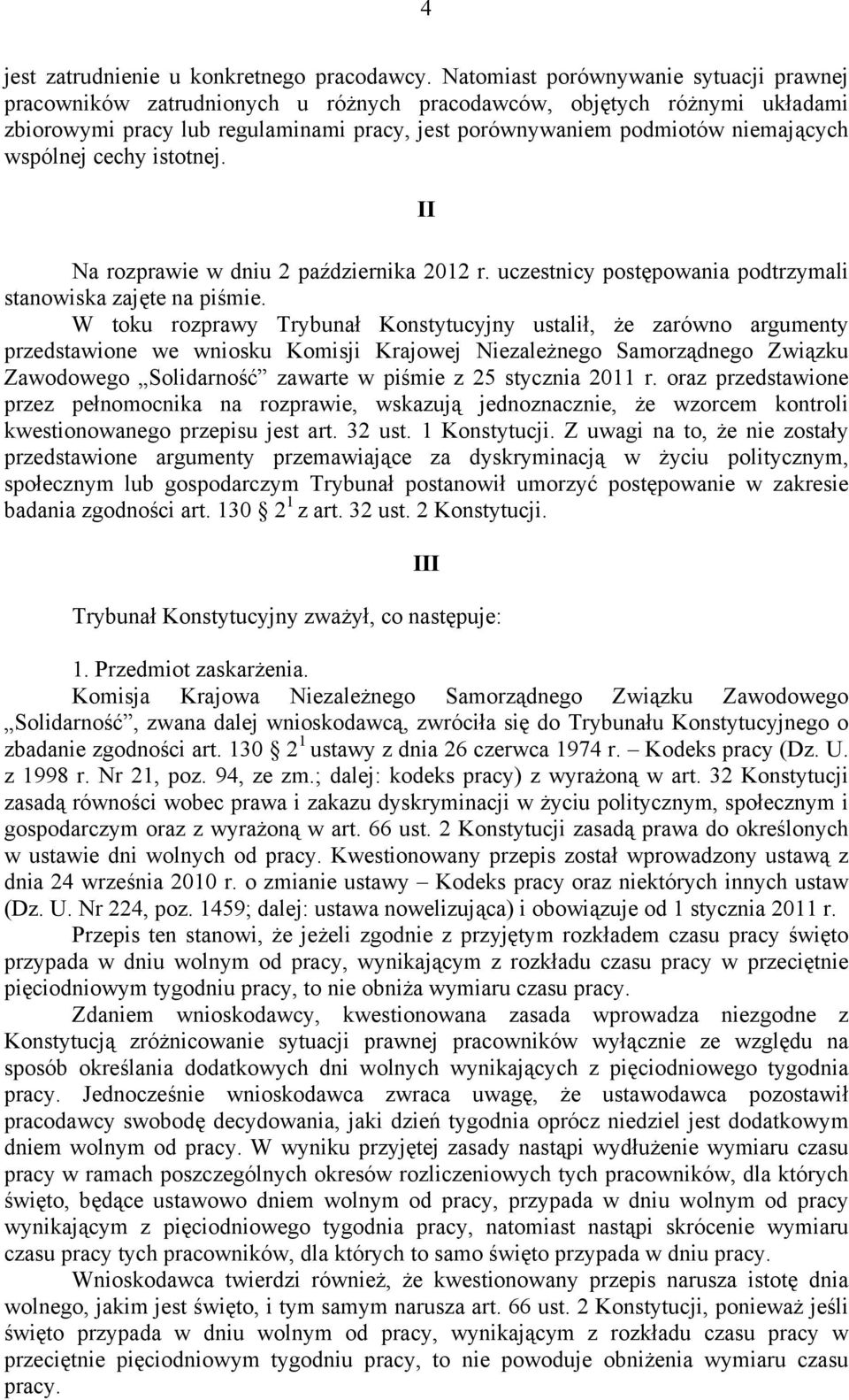 wspólnej cechy istotnej. II Na rozprawie w dniu 2 października 2012 r. uczestnicy postępowania podtrzymali stanowiska zajęte na piśmie.