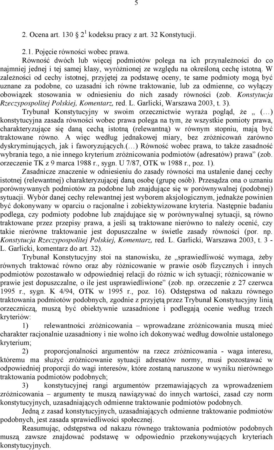 W zależności od cechy istotnej, przyjętej za podstawę oceny, te same podmioty mogą być uznane za podobne, co uzasadni ich równe traktowanie, lub za odmienne, co wyłączy obowiązek stosowania w