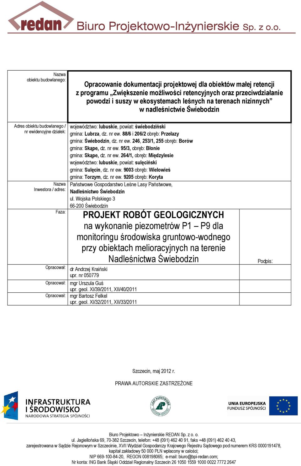 nr ew. 88/6 i 206/2 obręb: Przełazy gmina: Świebodzin, dz. nr ew. 246, 253/1, 255 obręb: Borów gmina: Skąpe, dz. nr ew. 95/3, obręb: Błonie gmina: Skąpe, dz. nr ew. 264/1, obręb: Międzylesie województwo: lubuskie, powiat: sulęciński gmina: Sulęcin, dz.