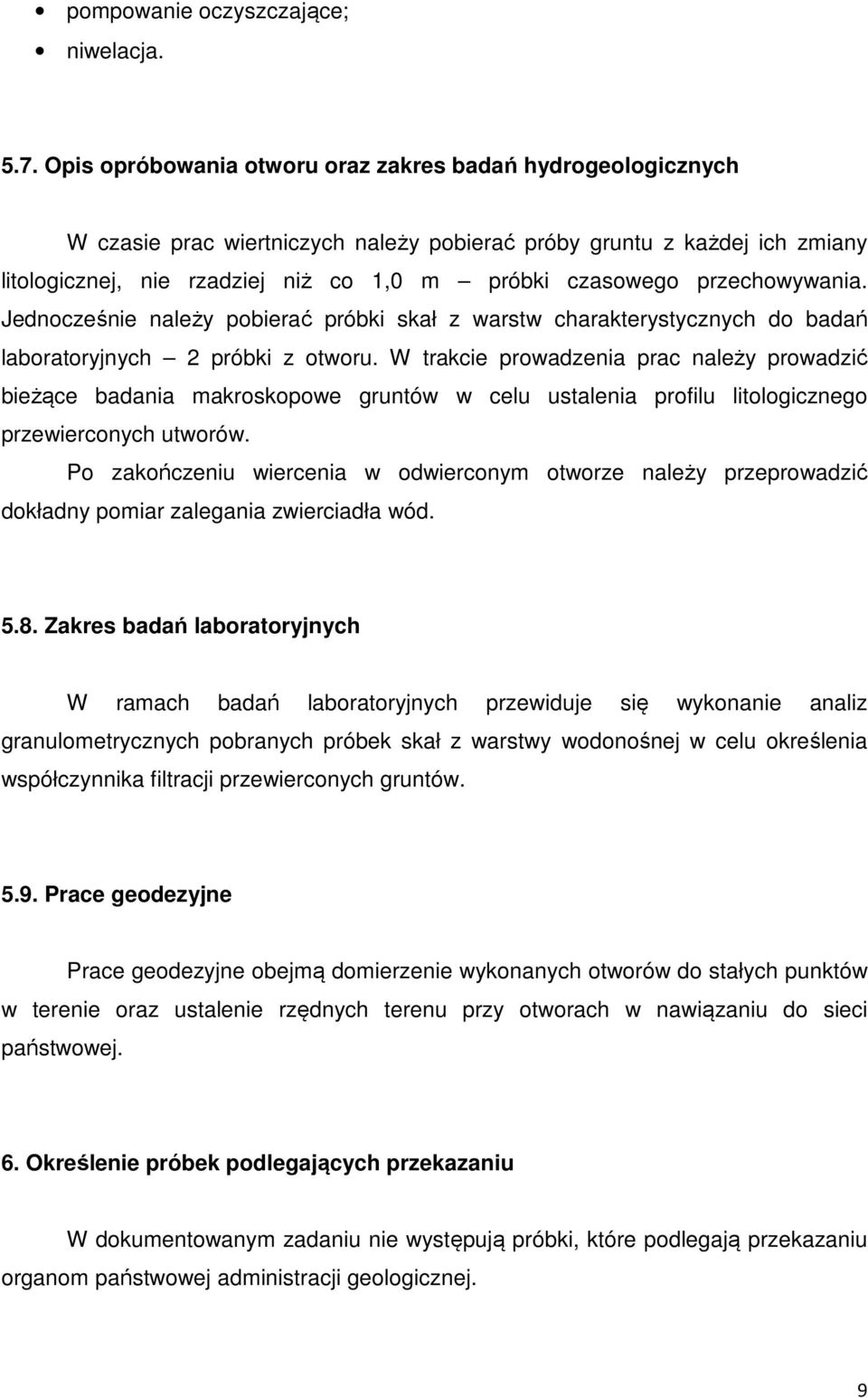 przechowywania. Jednocześnie należy pobierać próbki skał z warstw charakterystycznych do badań laboratoryjnych 2 próbki z otworu.