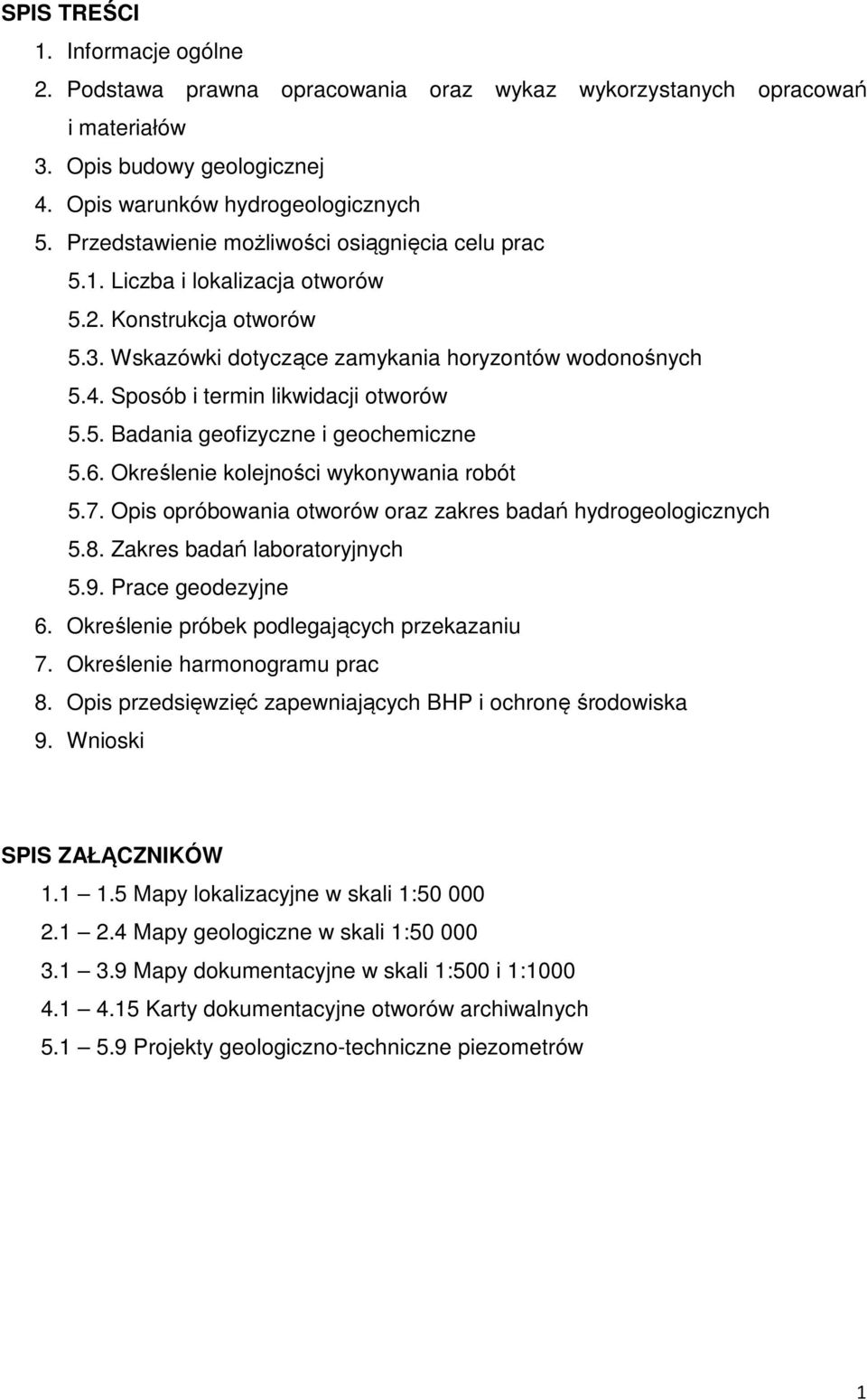Sposób i termin likwidacji otworów 5.5. Badania geofizyczne i geochemiczne 5.6. Określenie kolejności wykonywania robót 5.7. Opis opróbowania otworów oraz zakres badań hydrogeologicznych 5.8.