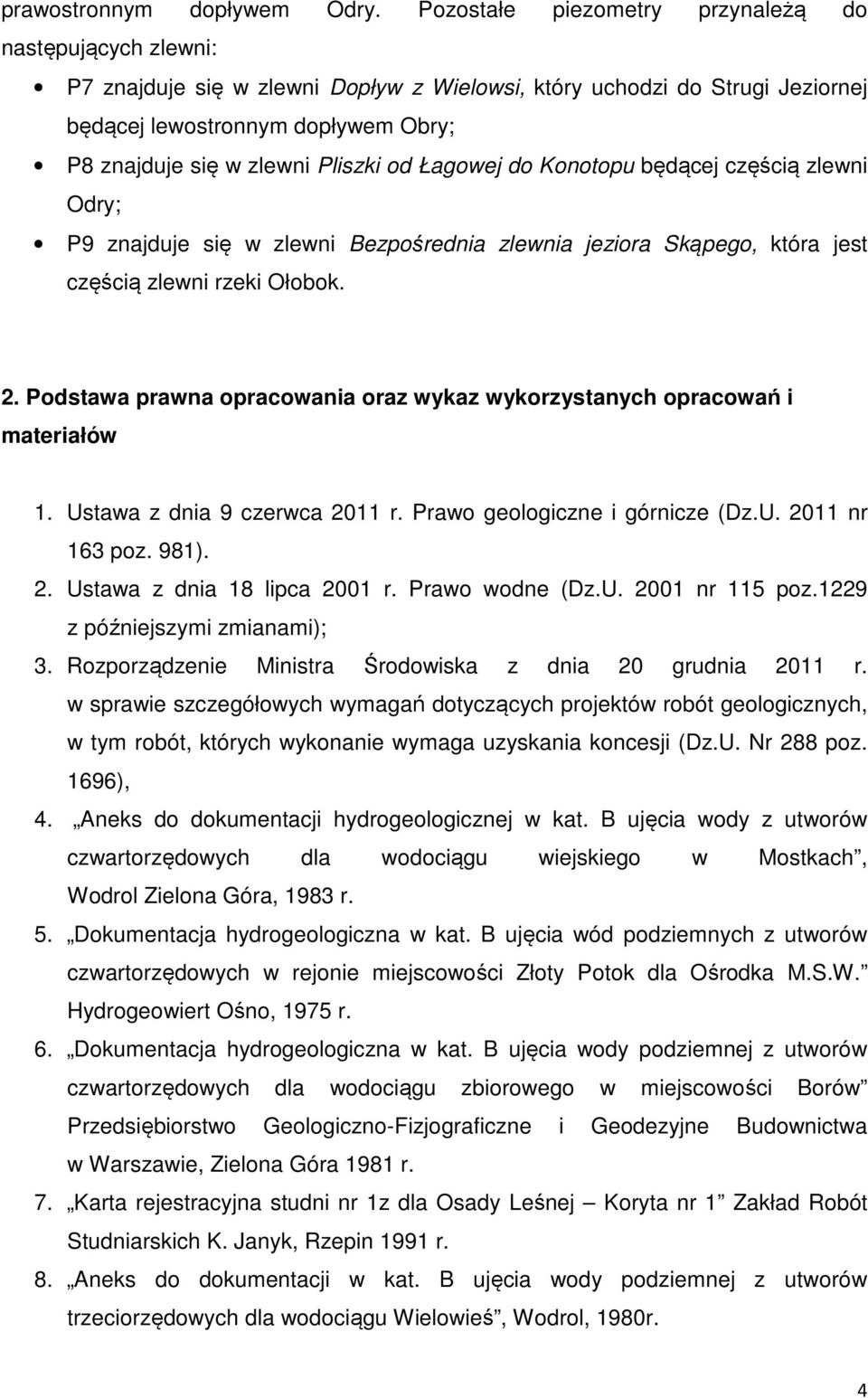 Pliszki od Łagowej do Konotopu będącej częścią zlewni Odry; P9 znajduje się w zlewni Bezpośrednia zlewnia jeziora Skąpego, która jest częścią zlewni rzeki Ołobok. 2.