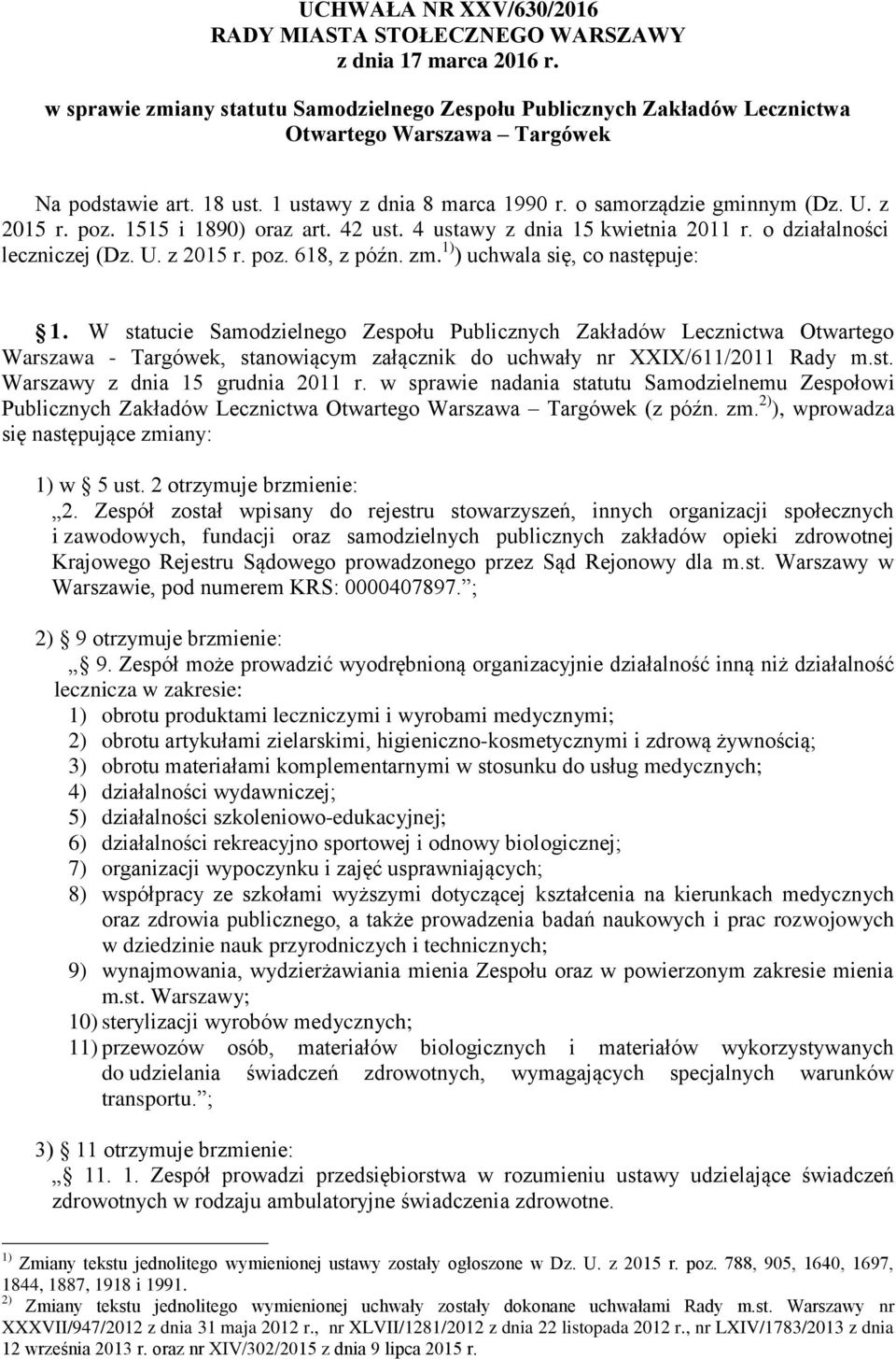z 2015 r. poz. 1515 i 1890) oraz art. 42 ust. 4 ustawy z dnia 15 kwietnia 2011 r. o działalności leczniczej (Dz. U. z 2015 r. poz. 618, z późn. zm. 1) ) uchwala się, co następuje: 1.