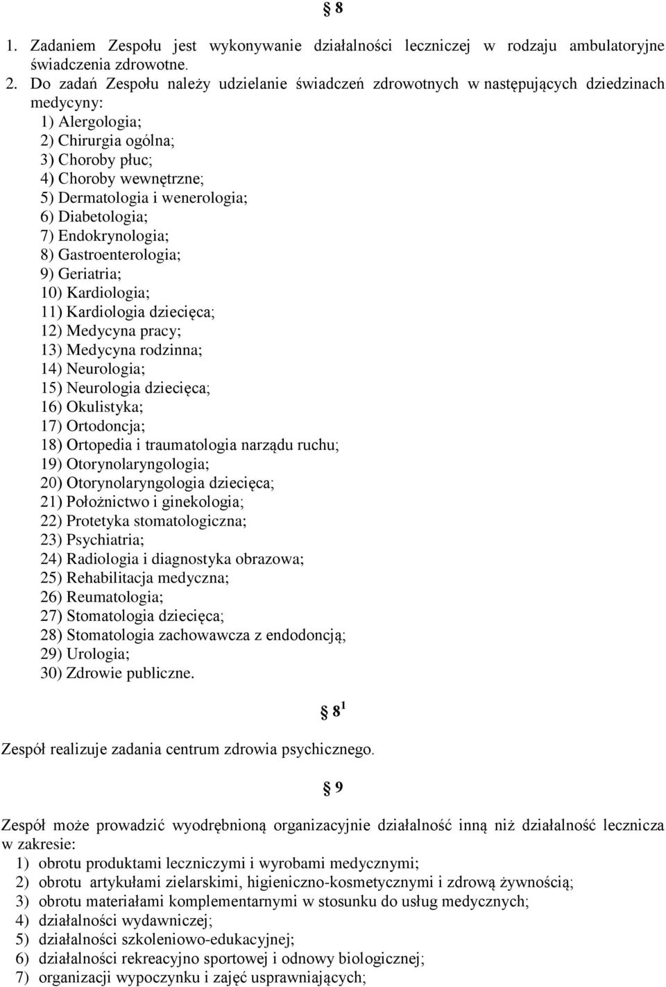 wenerologia; 6) Diabetologia; 7) Endokrynologia; 8) Gastroenterologia; 9) Geriatria; 10) Kardiologia; 11) Kardiologia dziecięca; 12) Medycyna pracy; 13) Medycyna rodzinna; 14) Neurologia; 15)