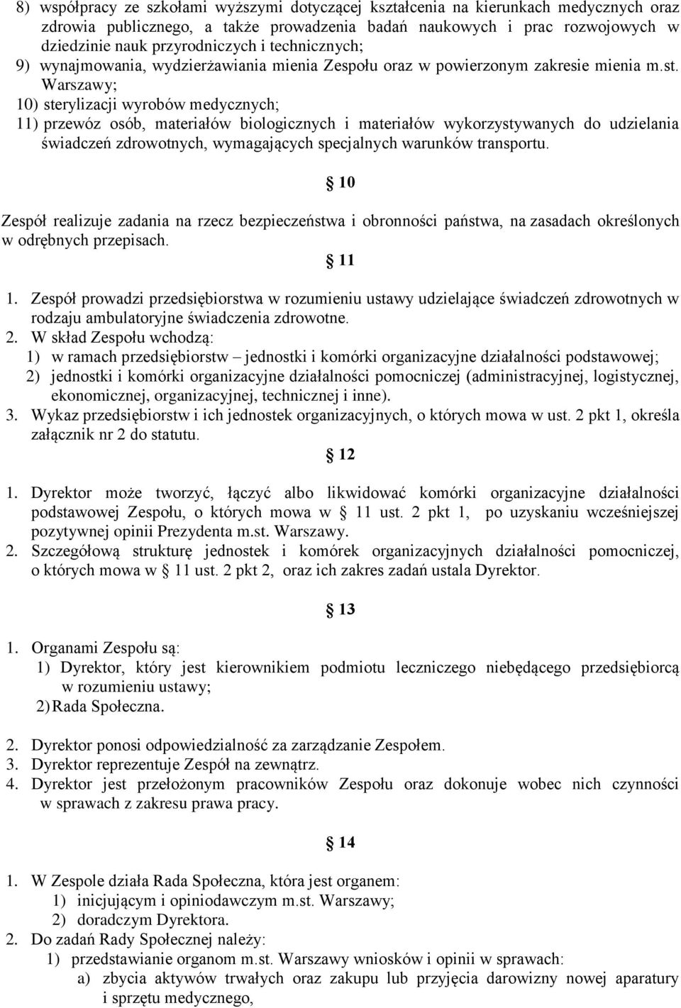 Warszawy; 10) sterylizacji wyrobów medycznych; 11) przewóz osób, materiałów biologicznych i materiałów wykorzystywanych do udzielania świadczeń zdrowotnych, wymagających specjalnych warunków